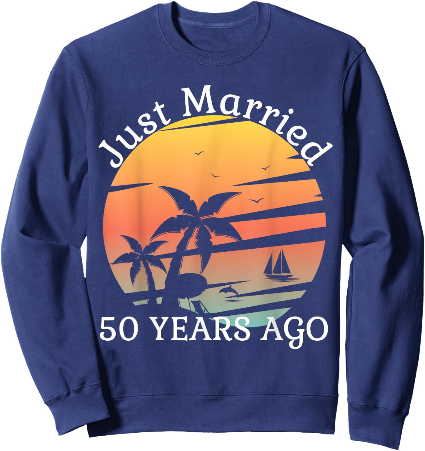 50th Wedding Anniversary Cruise Just Married 50 Years Sweatshirt - Sweatshirt | Navy