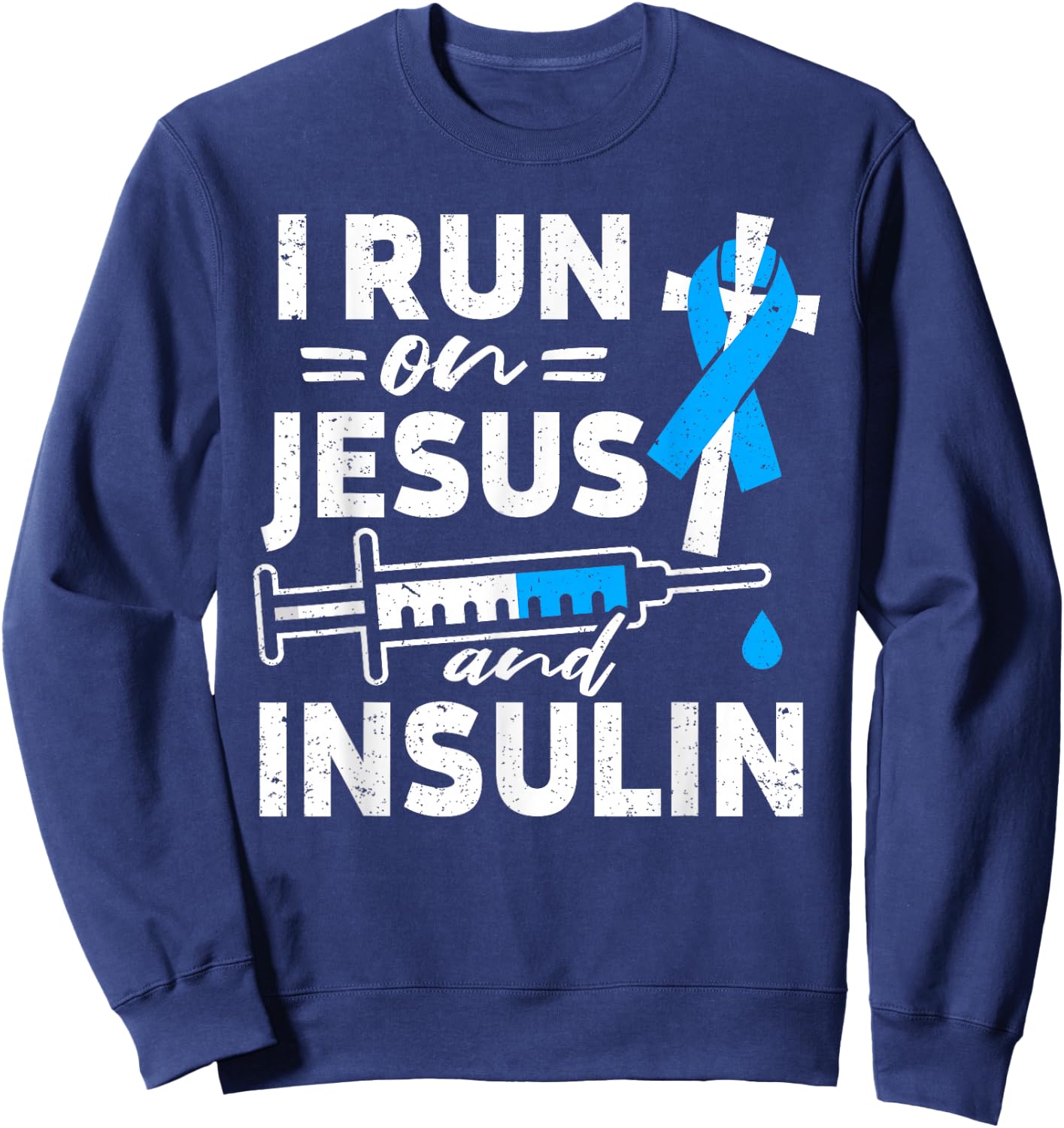I Run On Jesus And Insulin Diabetic Diabetes Awareness Sweatshirt - Sweatshirt | Navy