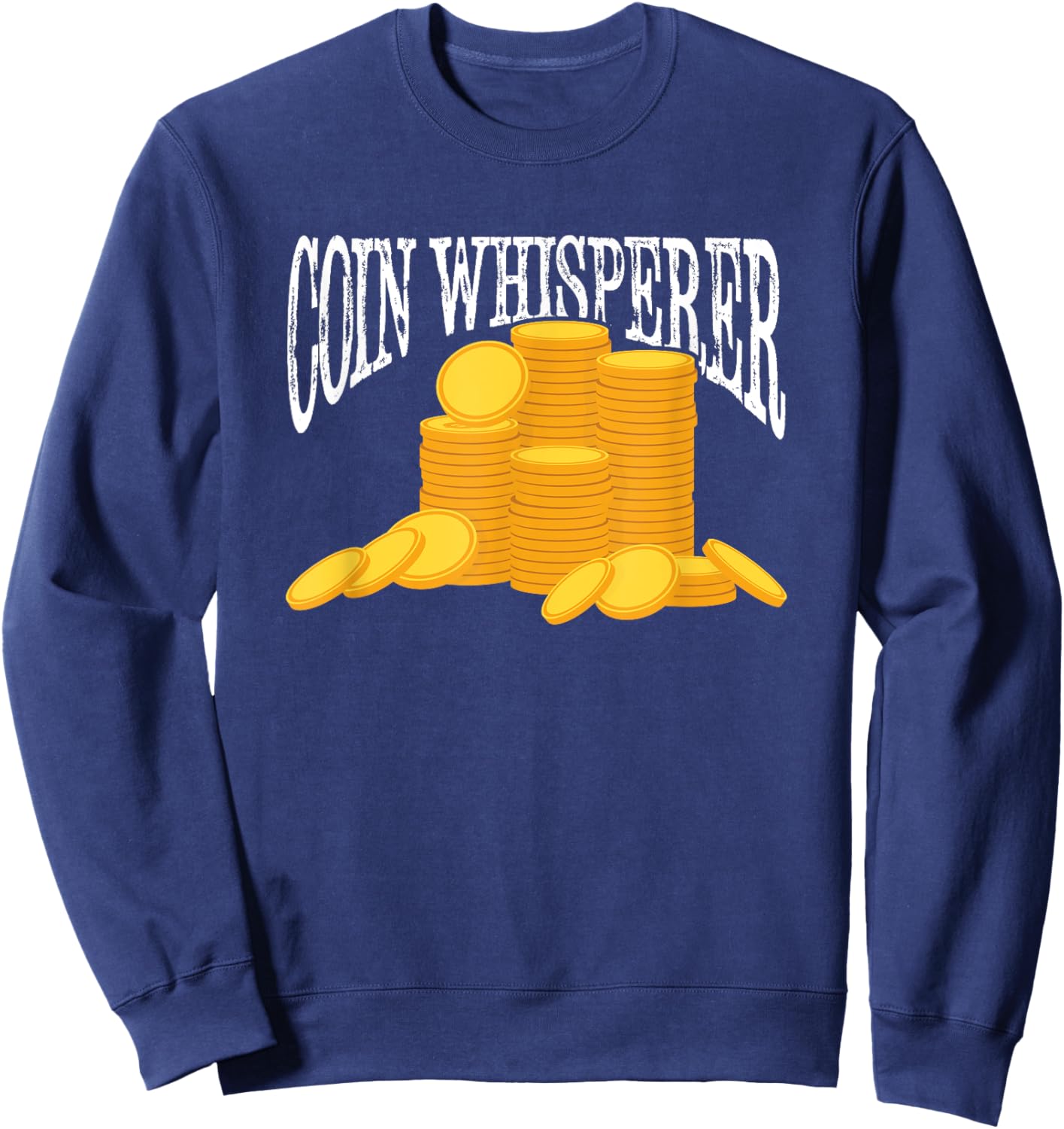 Coin Collecting Pennies Coin Collector Funny Coin Whisperer Sweatshirt - Sweatshirt | Navy