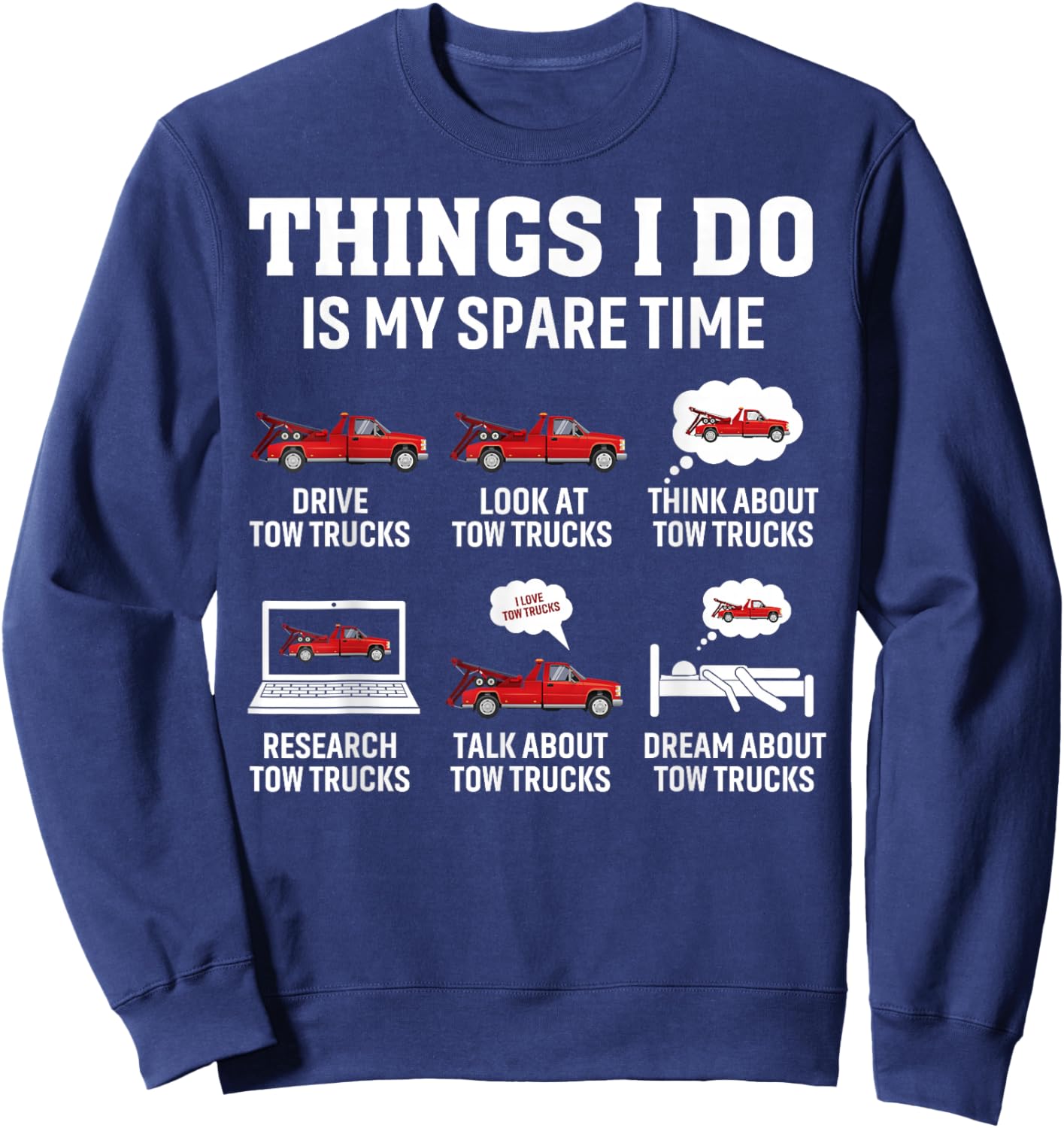 Tow Truck Driver Towing Operator Things I Do Funny Tow Truck Sweatshirt - Sweatshirt | Navy