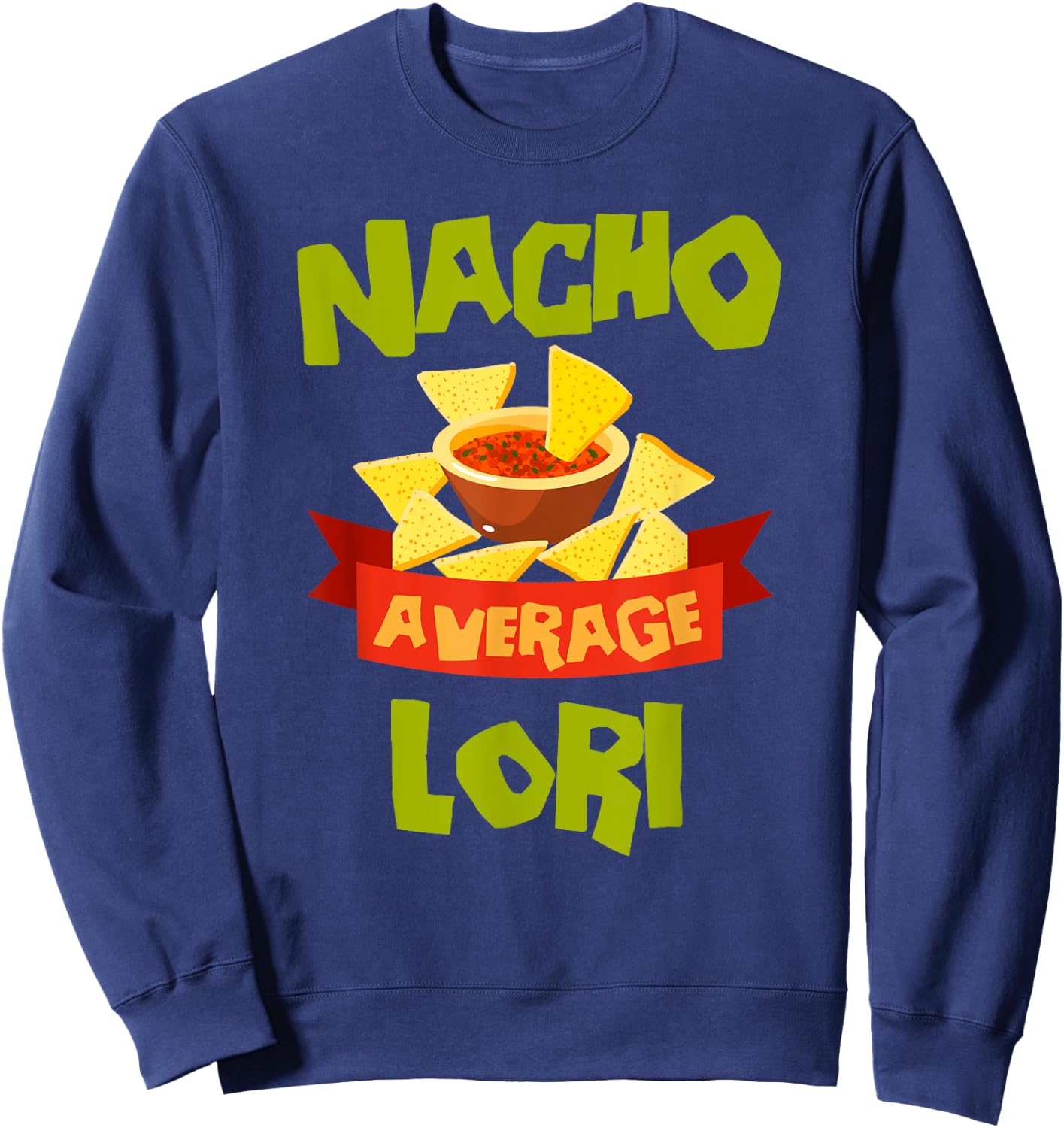 NACHO AVERAGE LORI Funny Birthday Personalized Name Gift Sweatshirt - Sweatshirt | Navy