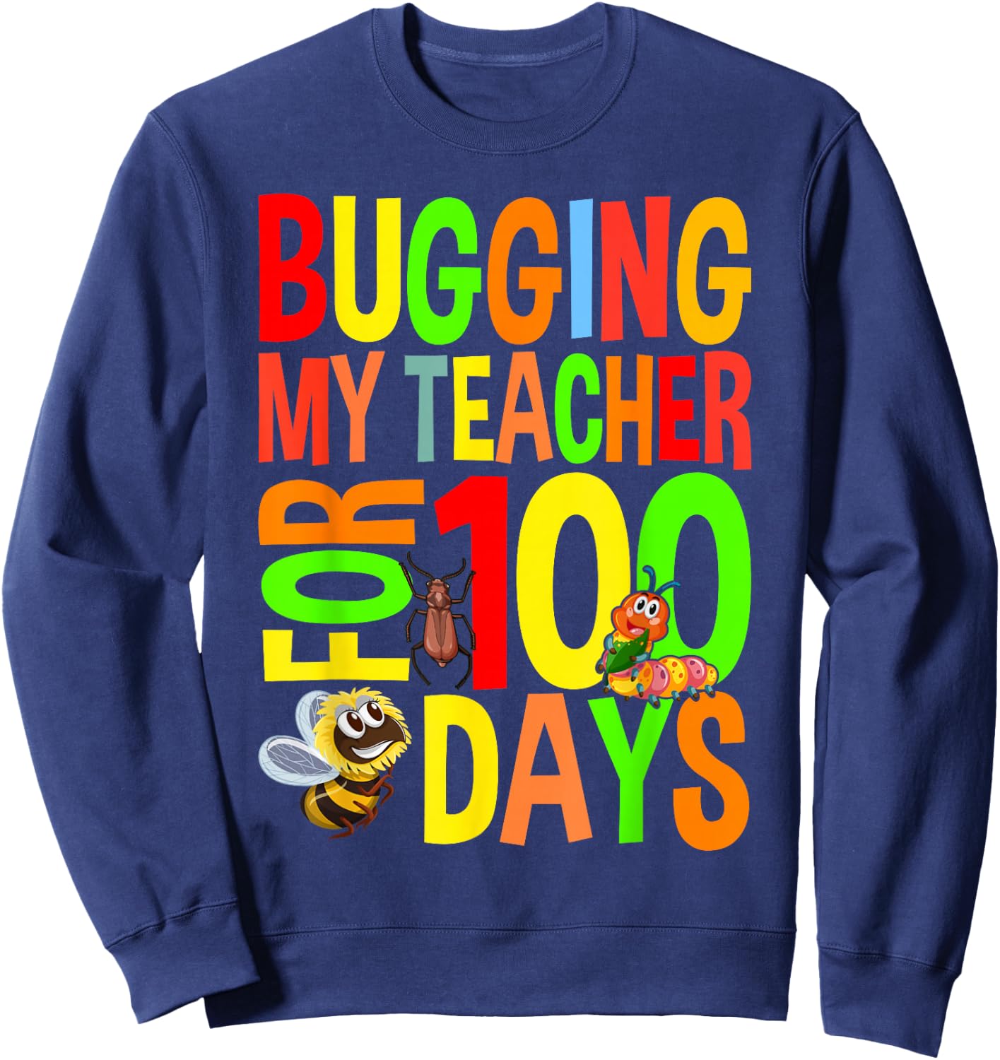 Bugging My Teacher For 100 Days Funny 100 Days Of School Sweatshirt - Sweatshirt | Navy