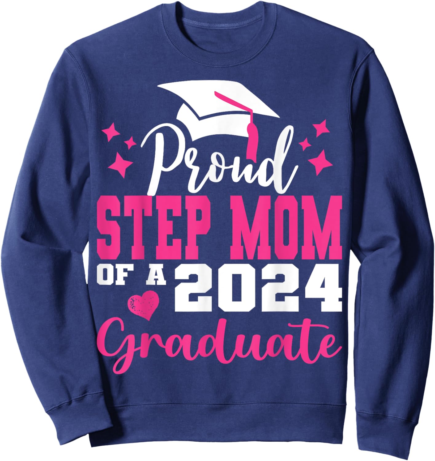 Super Proud Step Mom of 2024 Graduate Awesome Family College Sweatshirt - Sweatshirt | Navy