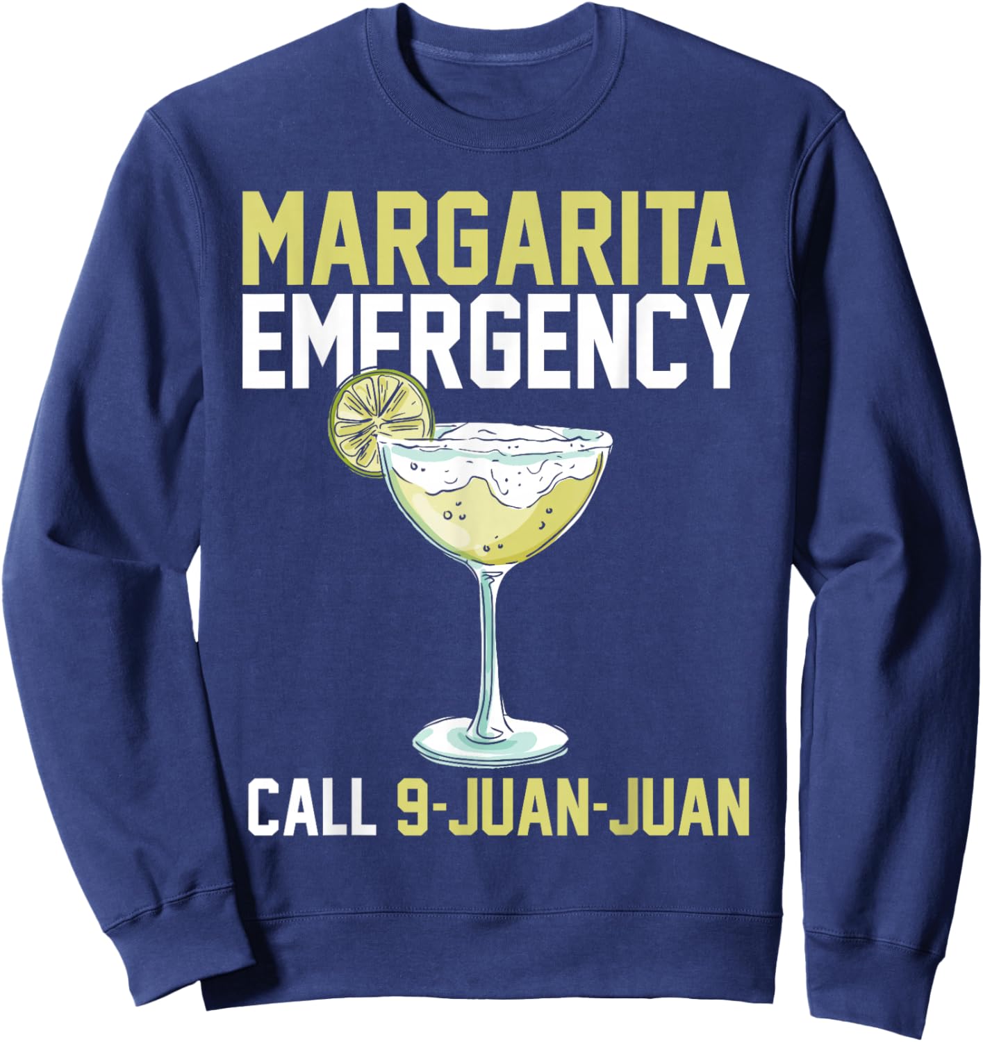 Margarita Emergency Call 9 Juan Juan Funny Cinco De Mayo Sweatshirt - Sweatshirt | Navy