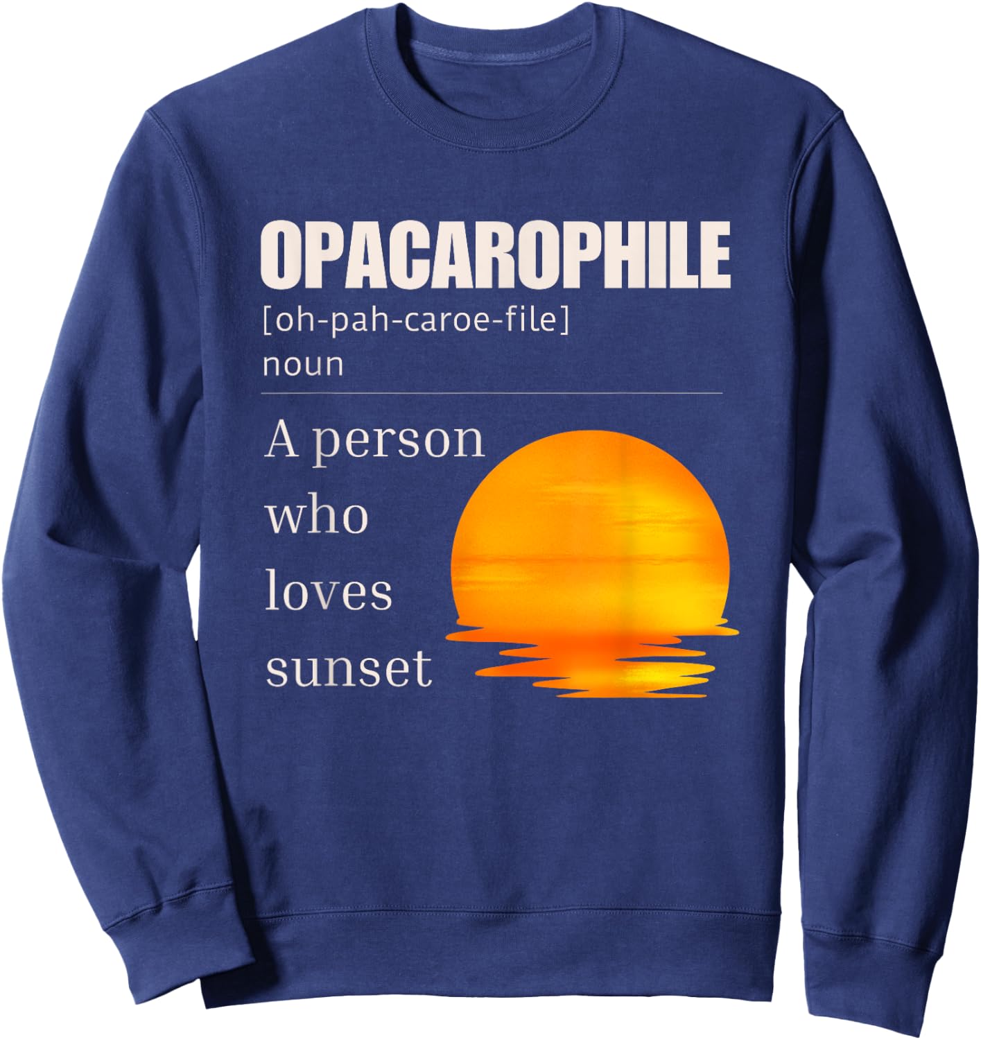 Opacarophile Definition A Person Who Loves Sunset Sweatshirt - Sweatshirt | Navy