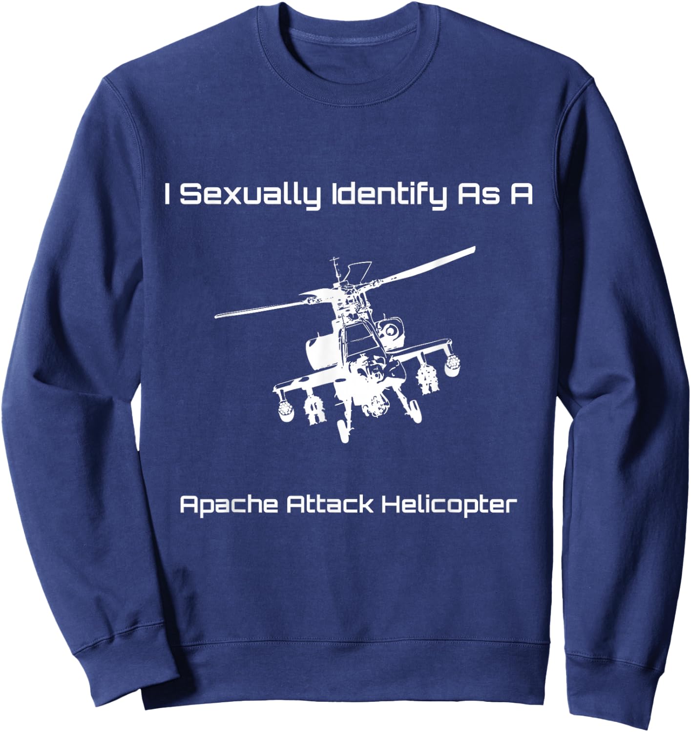 Funny I Sexually Identify As a Military Apache Helicopter Sweatshirt - Sweatshirt | Navy