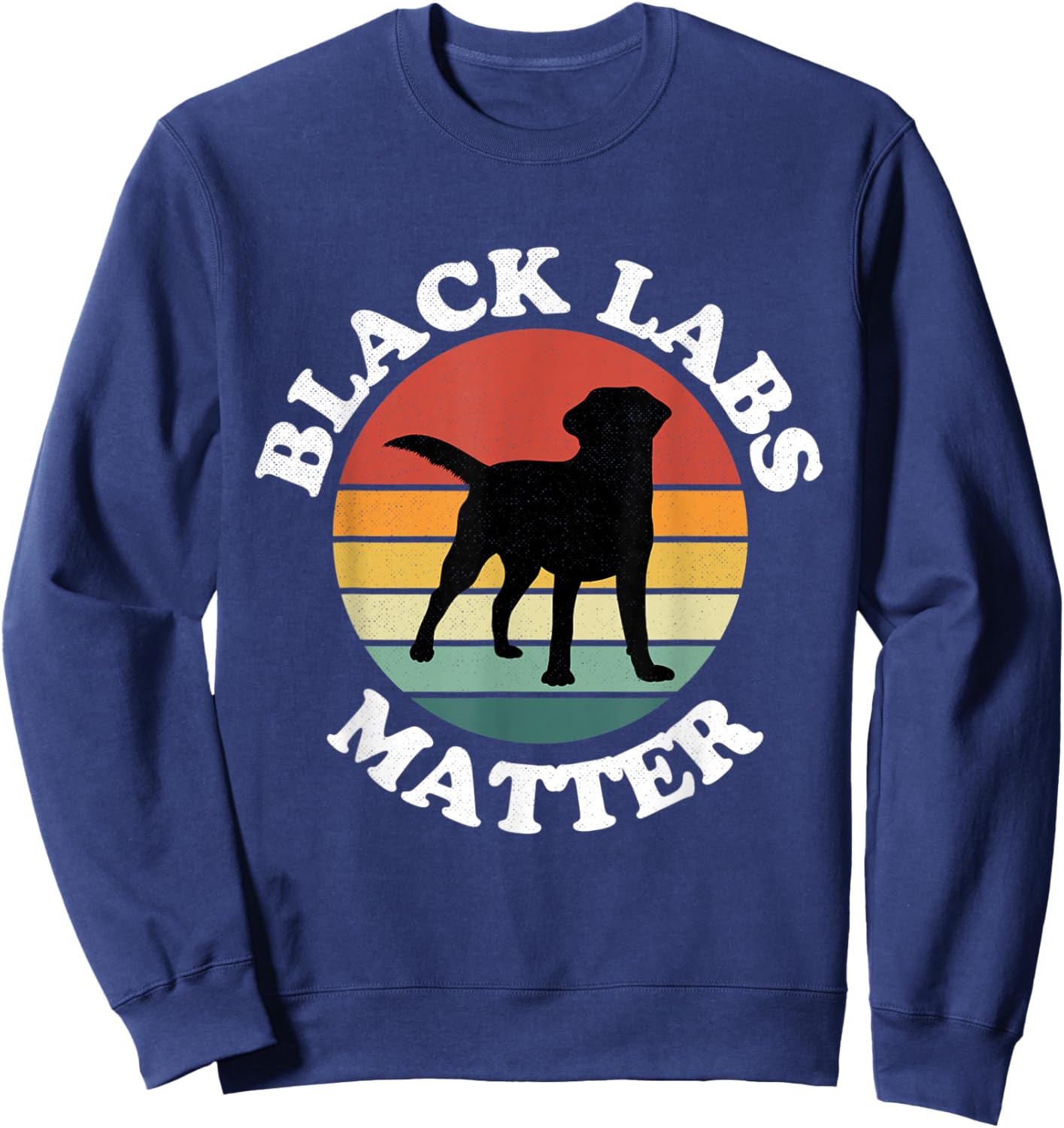 Black Labs Matter Parody Labrador Dog Puppy Dogs Pet Funny Sweatshirt - Sweatshirt | Navy