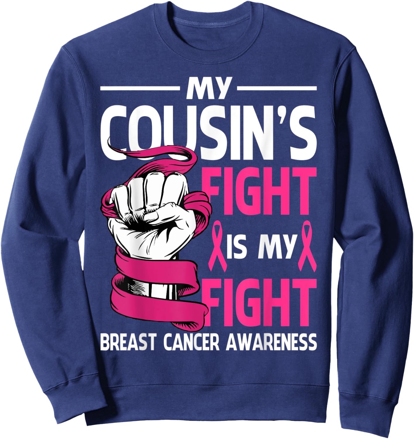 My Cousin's Fight Is My Fight Breast Cancer Awareness Sweatshirt - Sweatshirt | Navy