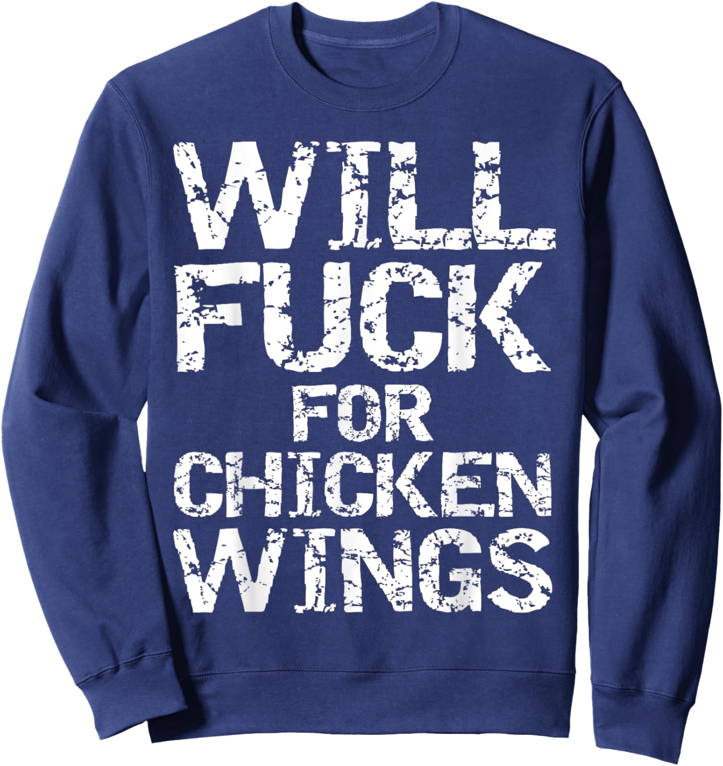 Will Fuck for Chicken Wings Funny Game Day Saying Joke Quote Sweatshirt - Sweatshirt | Navy