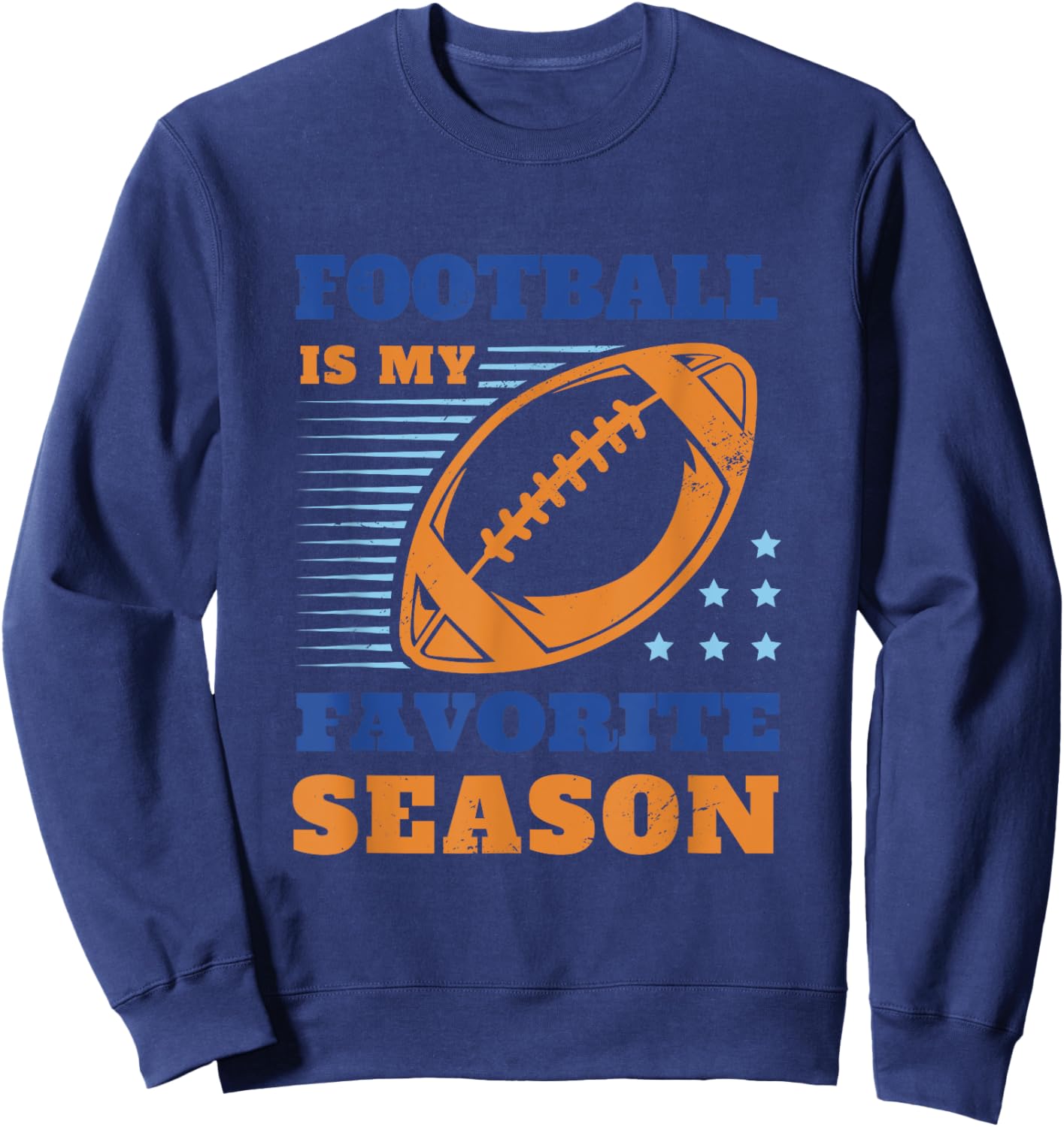 Football is My Favorite Season Funny Fan Graphic Sweatshirt - Sweatshirt | Navy