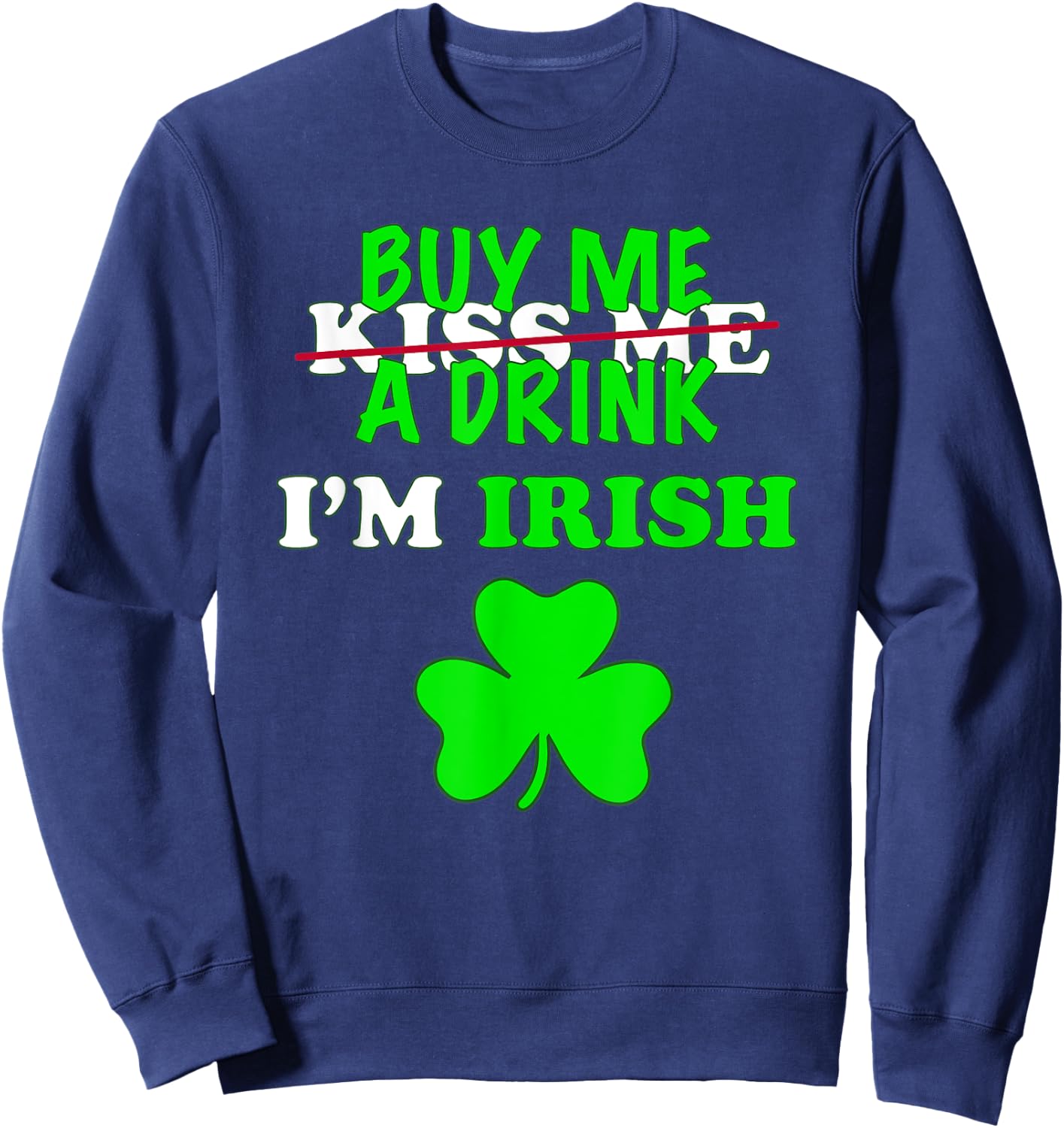 Kiss Buy Me A Drink Beer I'm Irish St Patrick's Day Mask Sweatshirt - Sweatshirt | Navy