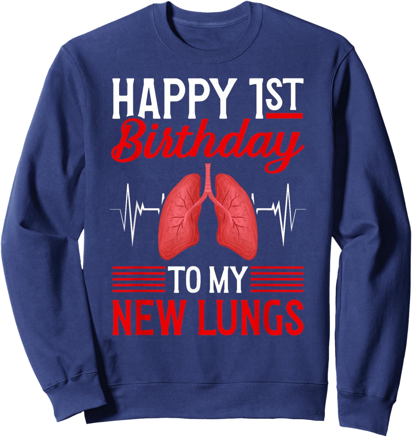 Happy 1 Year Lung Transplant Anniversary Lung Recipient Sweatshirt - Sweatshirt | Navy