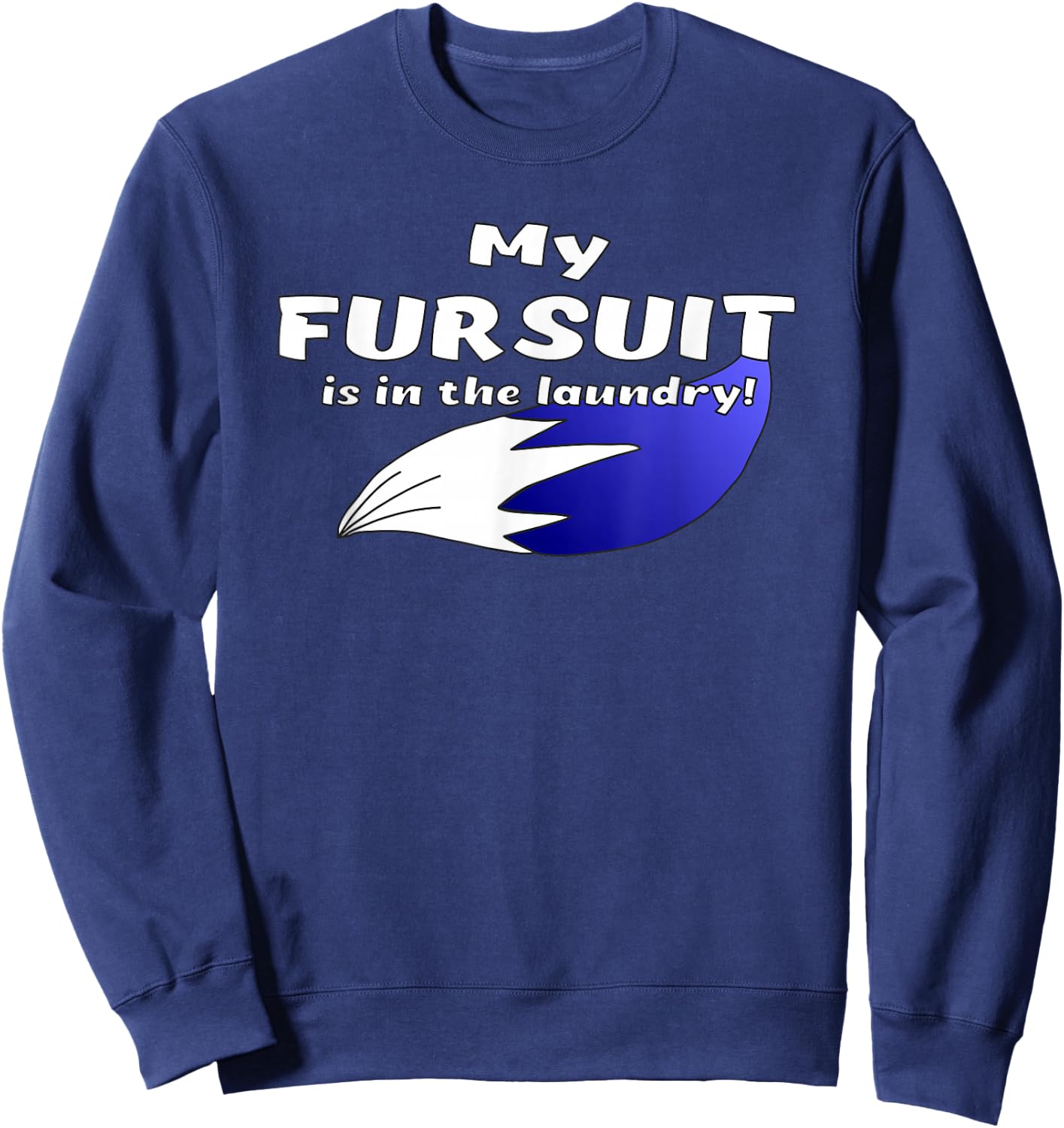 Furry Fandom | My Fursuit is in the Laundry | Fursona Sweatshirt - Sweatshirt | Navy