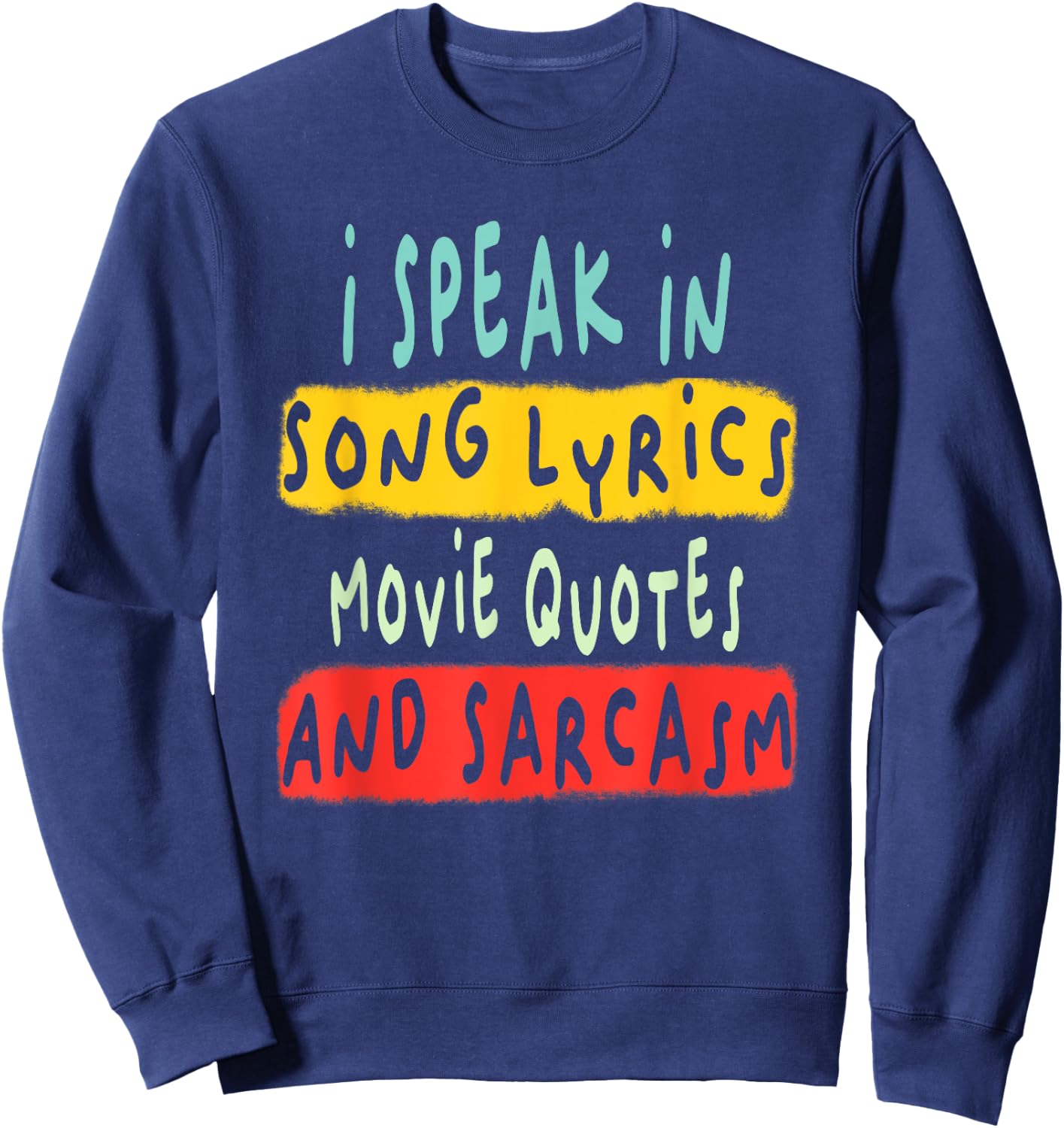I Speak In Movie Quotes Song Lyrics And Sarcasm Fluent Sweatshirt - Sweatshirt | Navy