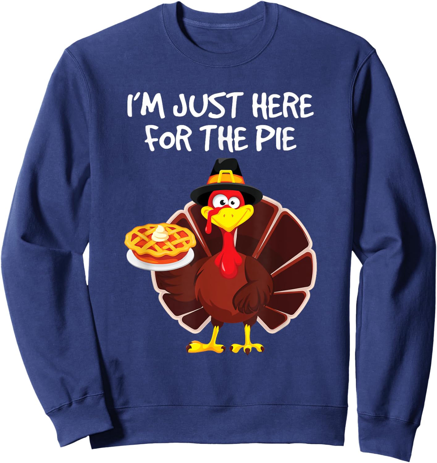 I'm Just Here for the Pie Turkey Pumpkin Pie Thanksgiving Sweatshirt - Sweatshirt | Navy