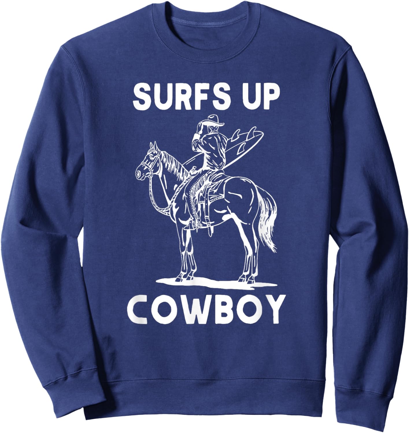 Surfs Up Cowboy, Coastal Cowgirl, Cowgirl Rodeo Western Sweatshirt - Sweatshirt | Navy
