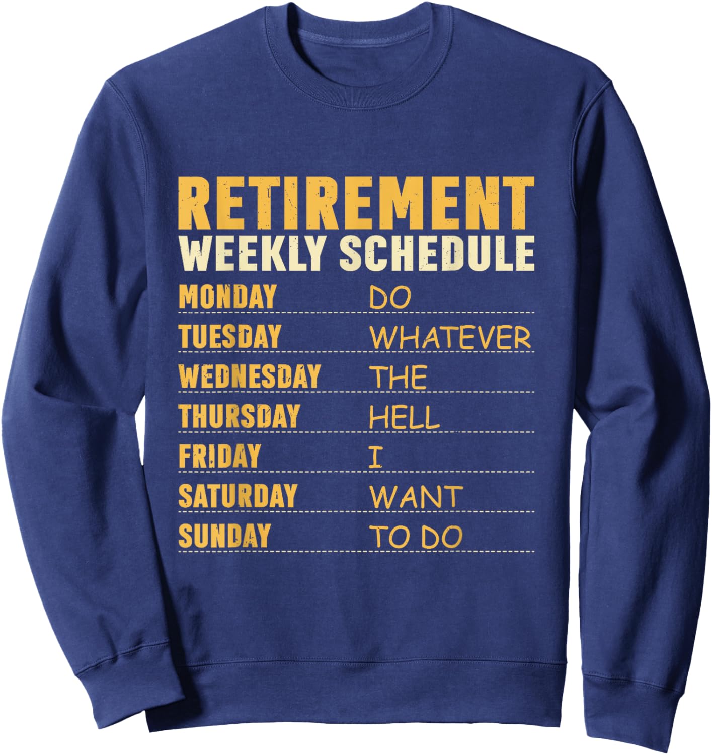 Retirement Weekly Schedule Do Whatever The Hell I Want To Do Sweatshirt - Sweatshirt | Navy