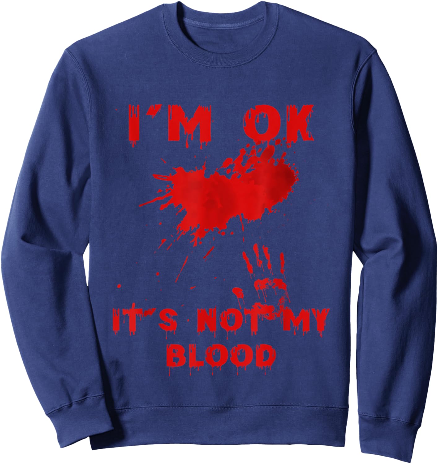 I'm Fine It's Not My Blood Splatter Bloody Bloodstained Hand Sweatshirt - Sweatshirt | Navy