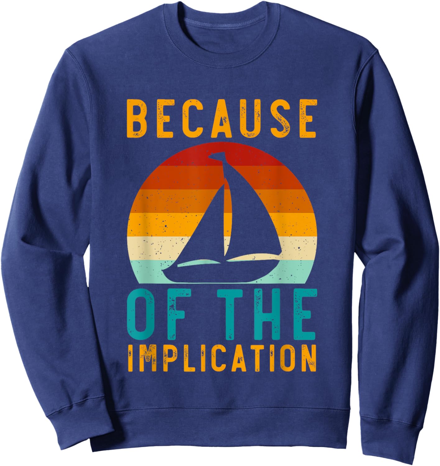Because Of The Implication Funny Retro Boating Lover Fishing Sweatshirt - Sweatshirt | Navy