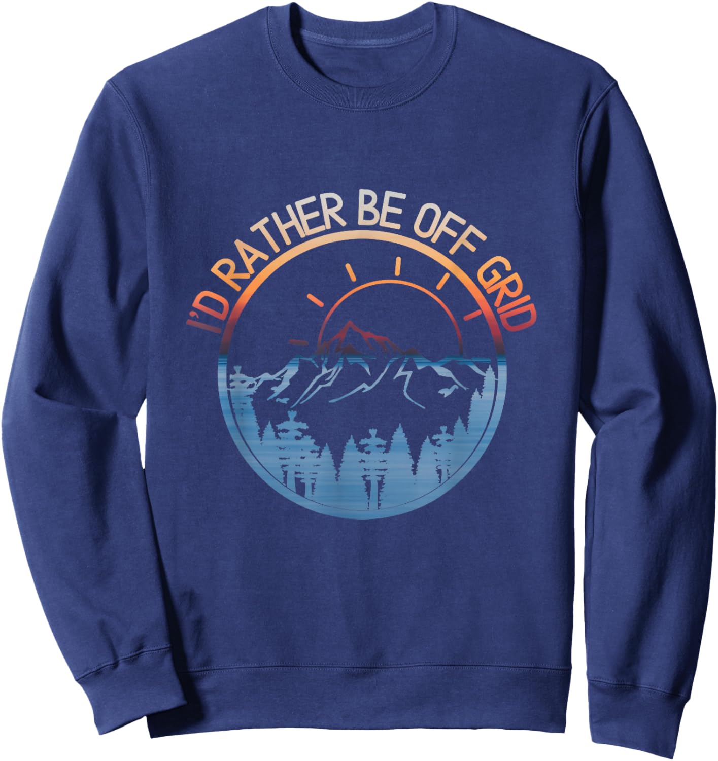 I'd Rather Be Off Grid, Off Grid Happy Camping Mountain Sweatshirt - Sweatshirt | Navy