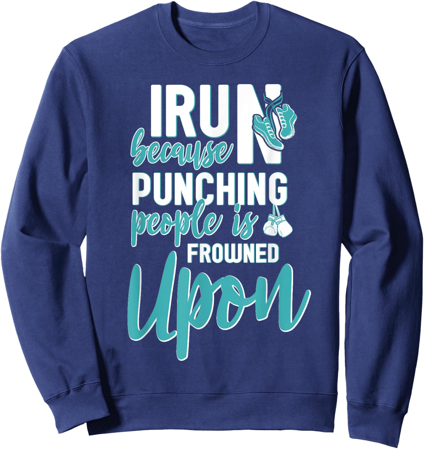 I Run Because Punching People Is Frowned Upon Sweatshirt - Sweatshirt | Navy