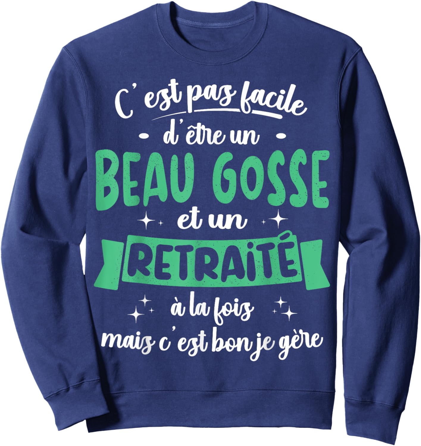 Retraité Idée Cadeau Humour Anniversaire Beau Gosse Retraite Sweatshirt - Sweatshirt | Navy