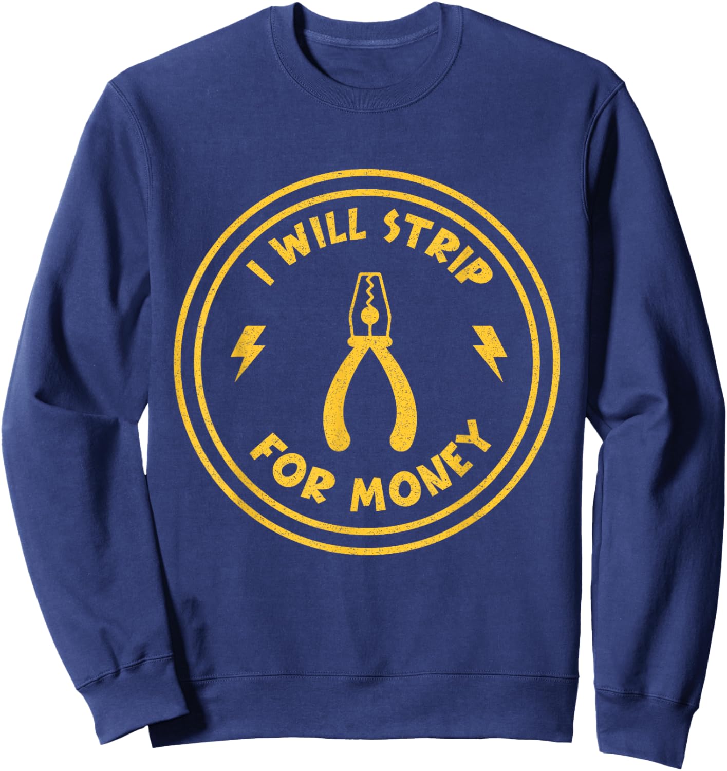 I Will Strip For Money funny Electrician Union Worker Sweatshirt - Sweatshirt | Navy