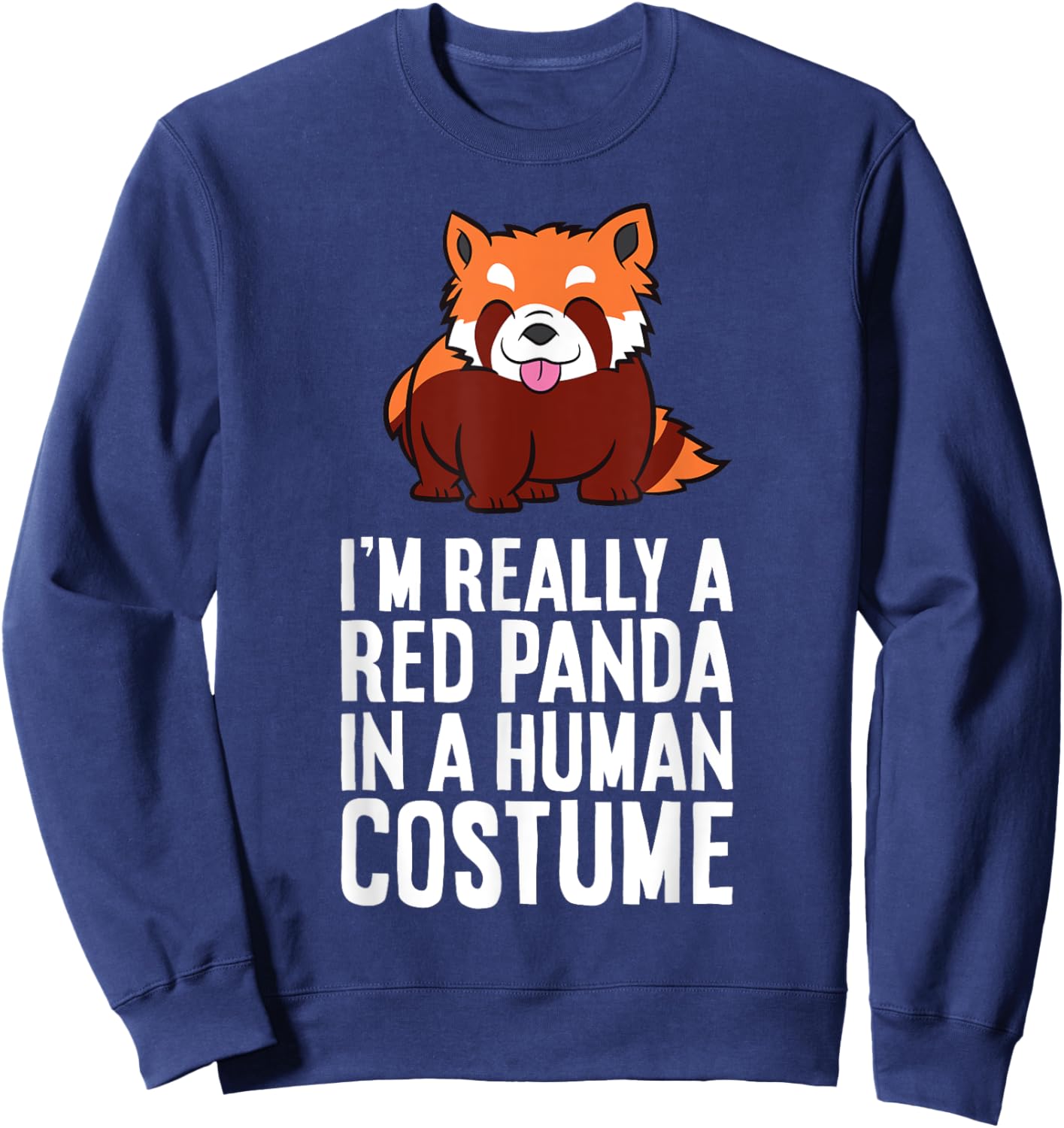 I'm A Red Panda In A Human Costume Sweatshirt - Sweatshirt | Navy