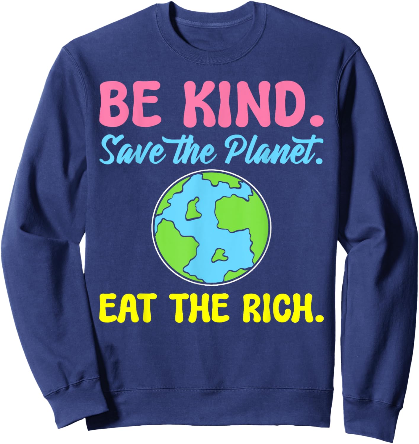Be Kind Save The Planet Eat The Rich Ecologist Sweatshirt - Sweatshirt | Navy