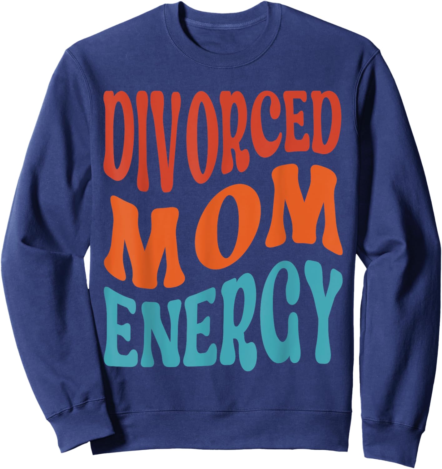 Divorced Mom Energy Newly Divorced Mom Funny Divorce Party Sweatshirt - Sweatshirt | Navy