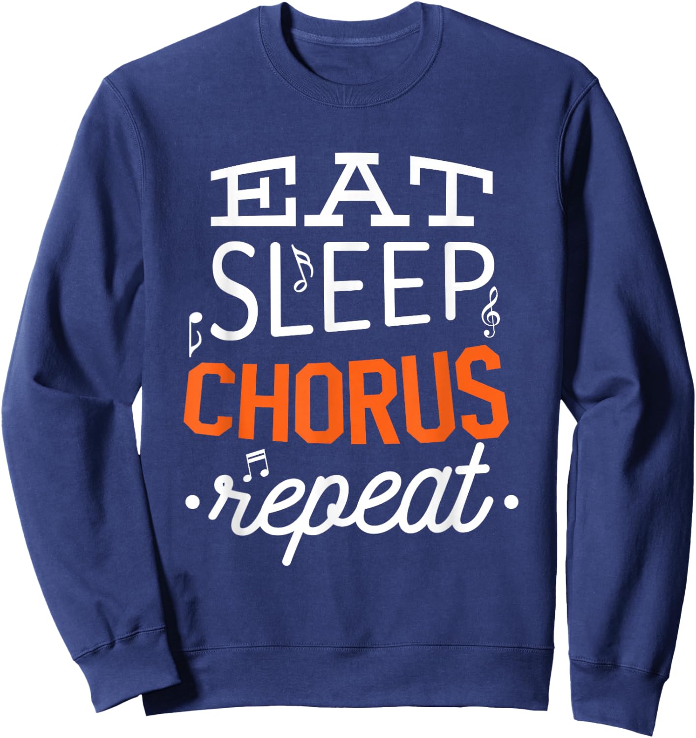 Eat Sleep Chorus Choir Repeat Gift Sweatshirt - Sweatshirt | Navy