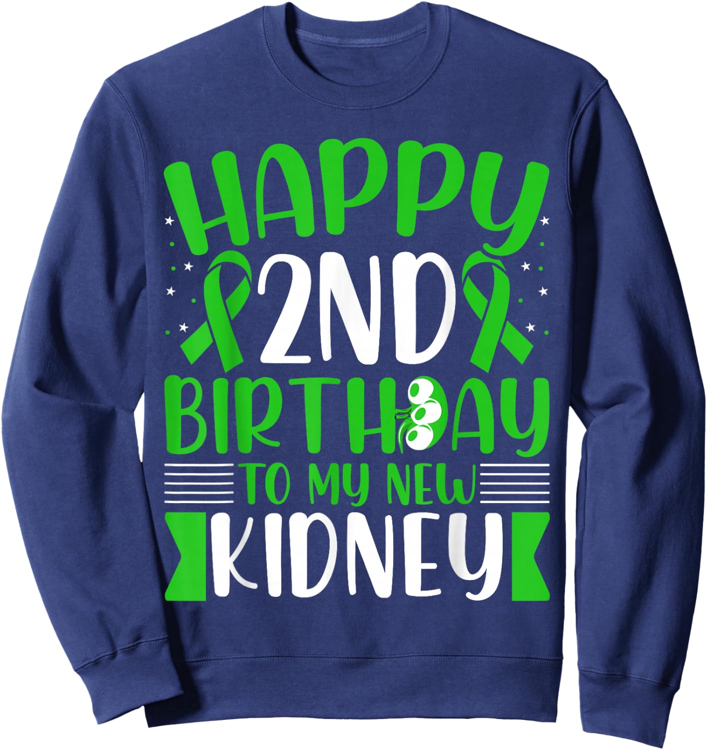 Kidney Transplant Warrior - Happy Birthday to My New Kidney Sweatshirt - Sweatshirt | Navy