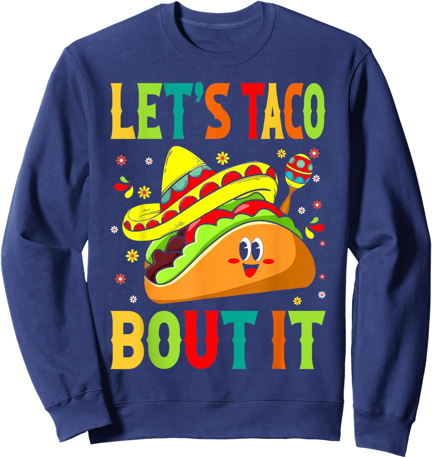 Cute Lets Taco Bout It Funny Mexican Taco Sweatshirt - Sweatshirt | Navy
