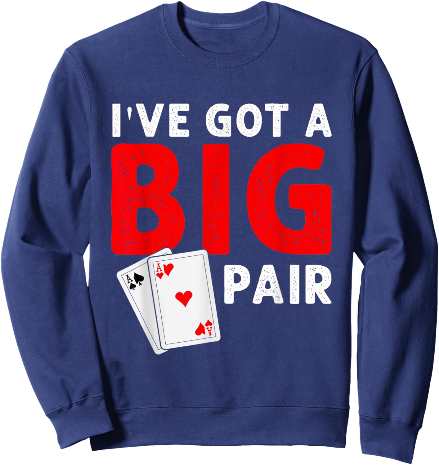 Funny Card Players I've Got a Big Pair Poker Sweatshirt - Sweatshirt | Navy