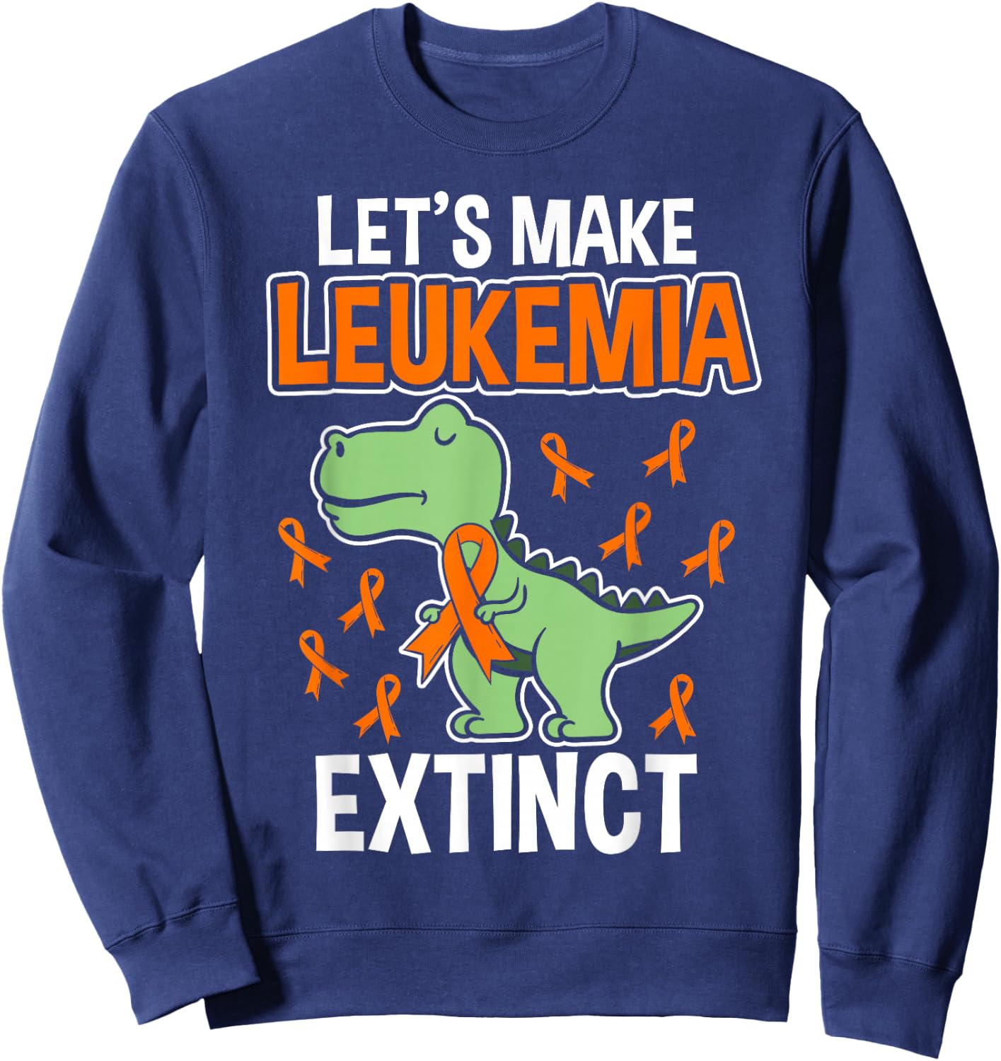 Let's Make Leukemia Extinct Dinosaur Leukemia Sweatshirt - Sweatshirt | Navy