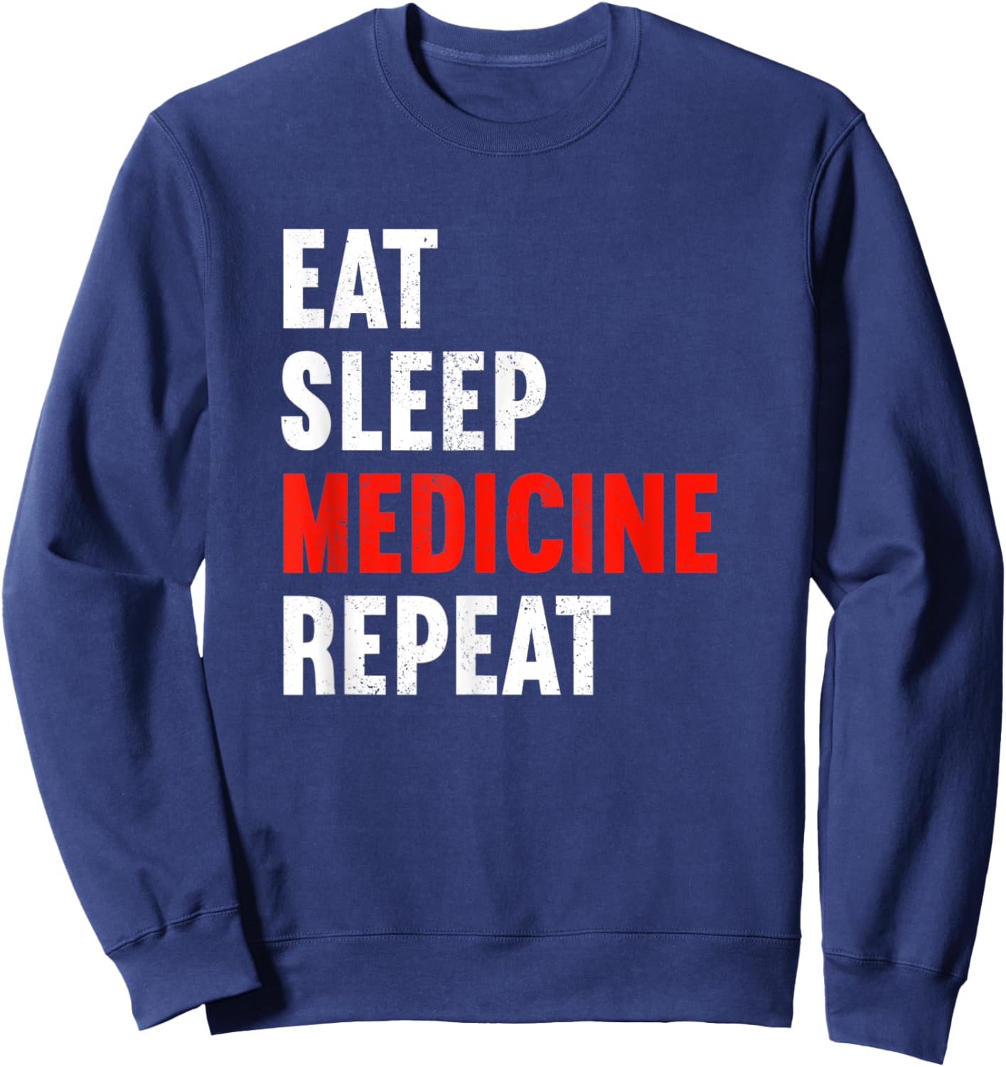 Eat Sleep Medicine Repeat Doctor Physician Medic Doc Sweatshirt - Sweatshirt | Navy