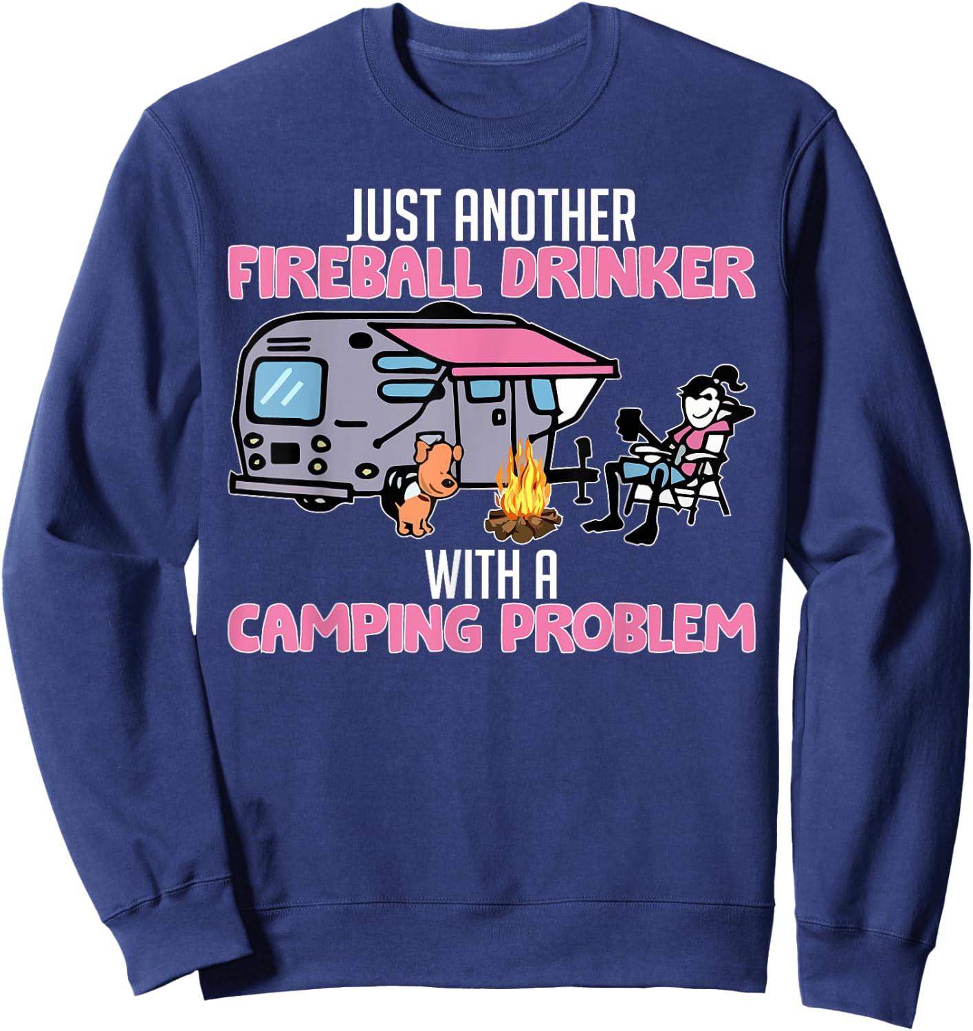 Just Another Fireball Drinker With A Camping Problem Funny Sweatshirt - Sweatshirt | Navy