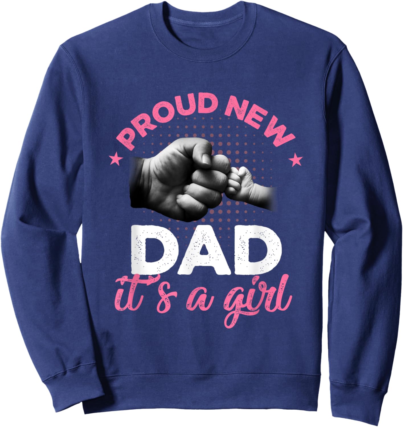 Proud New Dad It's A Girl Shirt Promoted To Daddy Sweatshirt - Sweatshirt | Navy