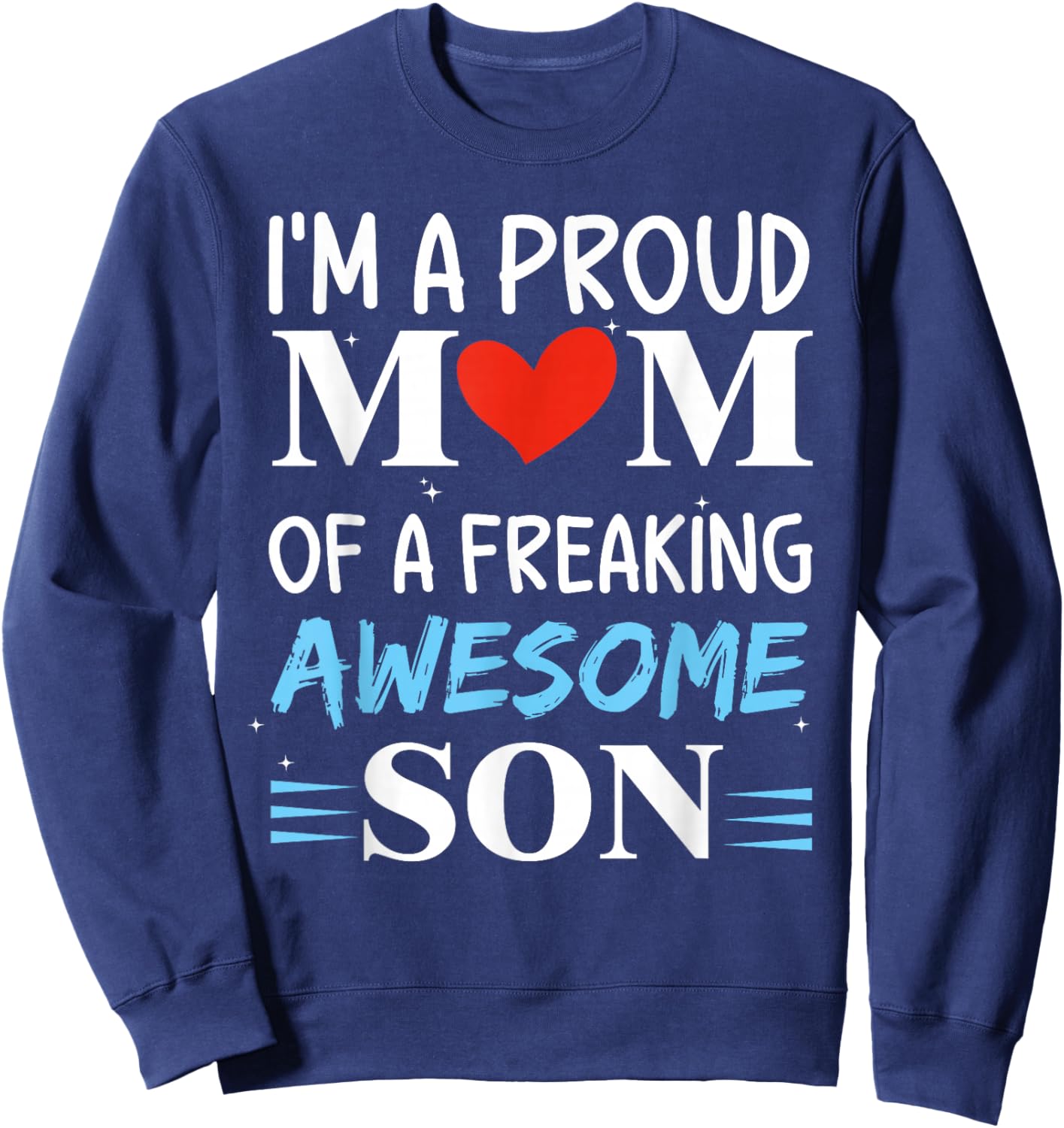 I'm A Proud Mom of a freaking awesome son Funny Mothers Day Sweatshirt - Sweatshirt | Navy