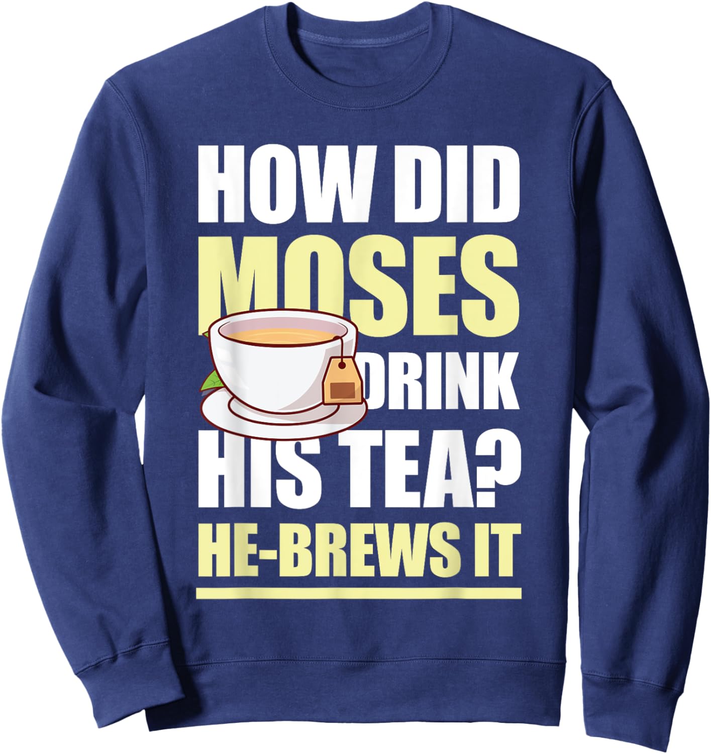 How Did Moses Drink His Tea He-Brews It for a Mormon Sweatshirt - Sweatshirt | Navy