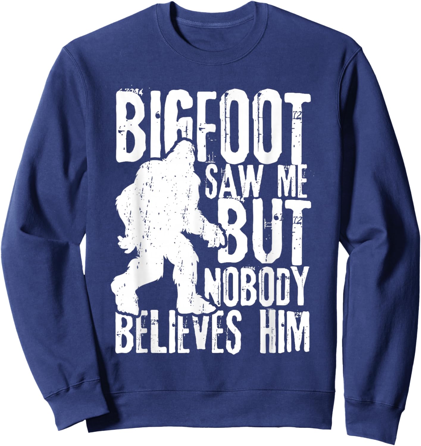 Bigfoot Saw Me But Nobody Believes Him Funny Sasquatch Quote Sweatshirt - Sweatshirt | Navy
