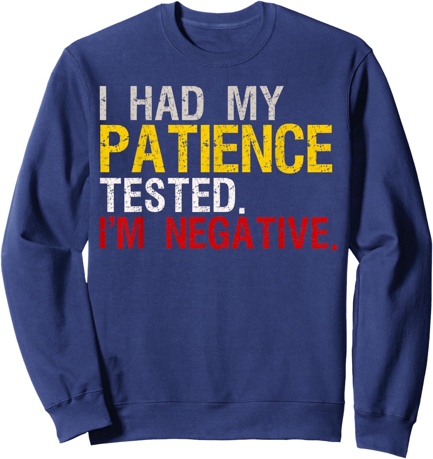 I Had My Patience Tested I'm Negative Sweatshirt - Sweatshirt | Navy