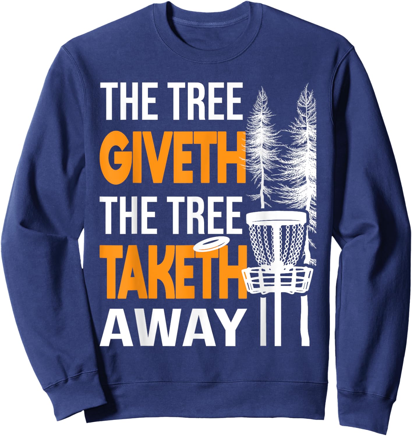 The Tree Taketh Away - Disc Golf Player Flying Disc Golfer Sweatshirt - Sweatshirt | Navy