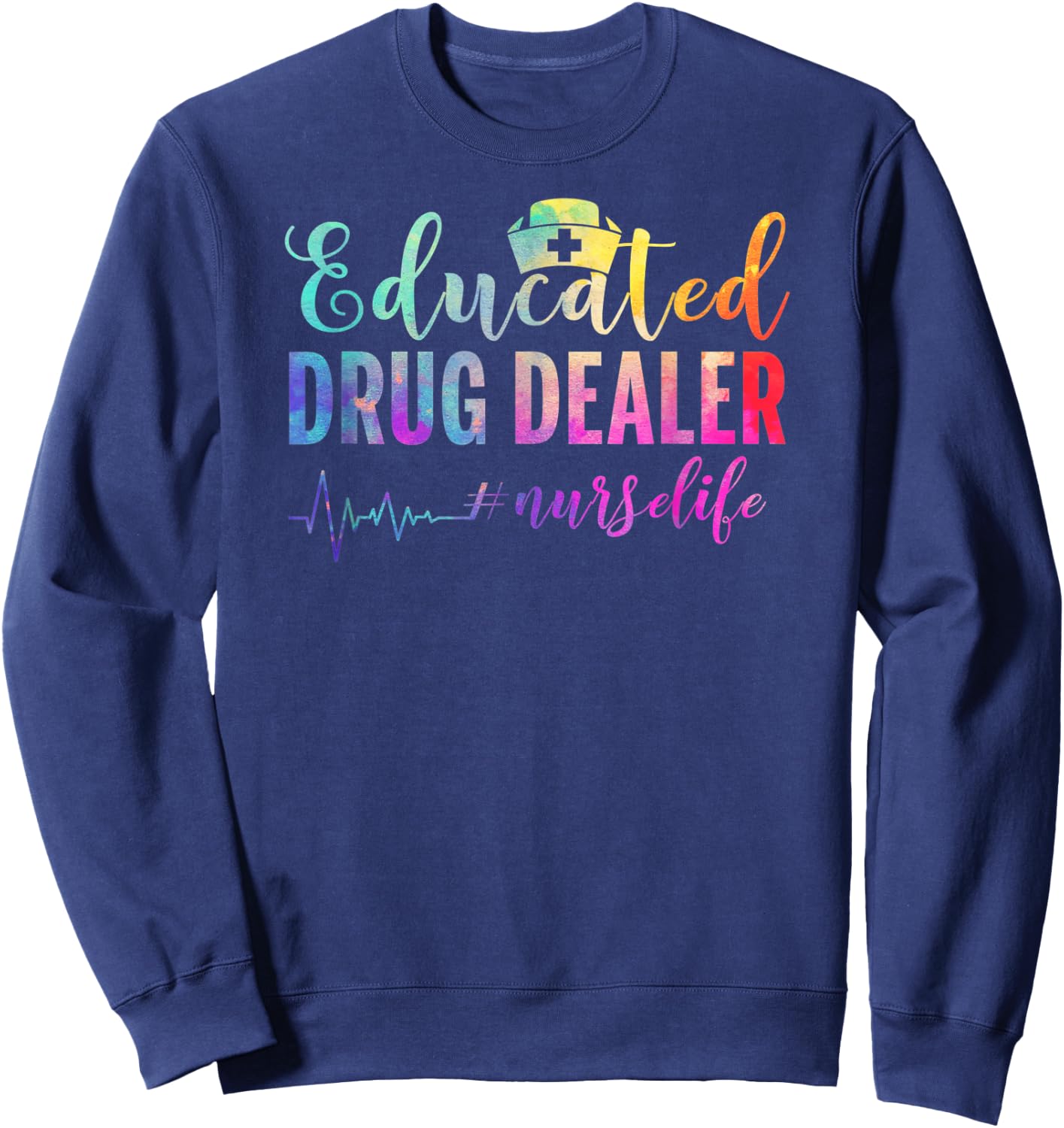 Educated Drug Dealer #nurselife Nurse Life Sweatshirt - Sweatshirt | Navy