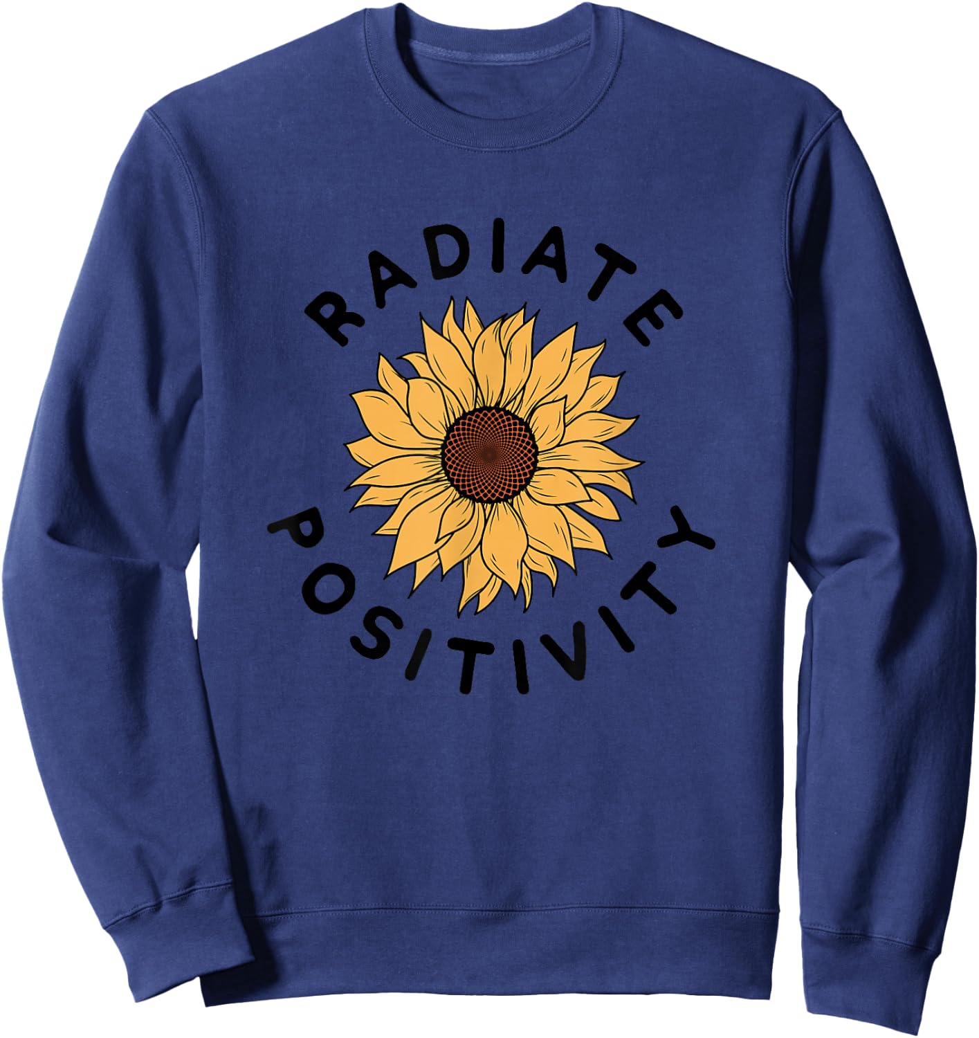 Radiate Positivity Sunflower Positive Message Human Kindness Sweatshirt - Sweatshirt | Navy