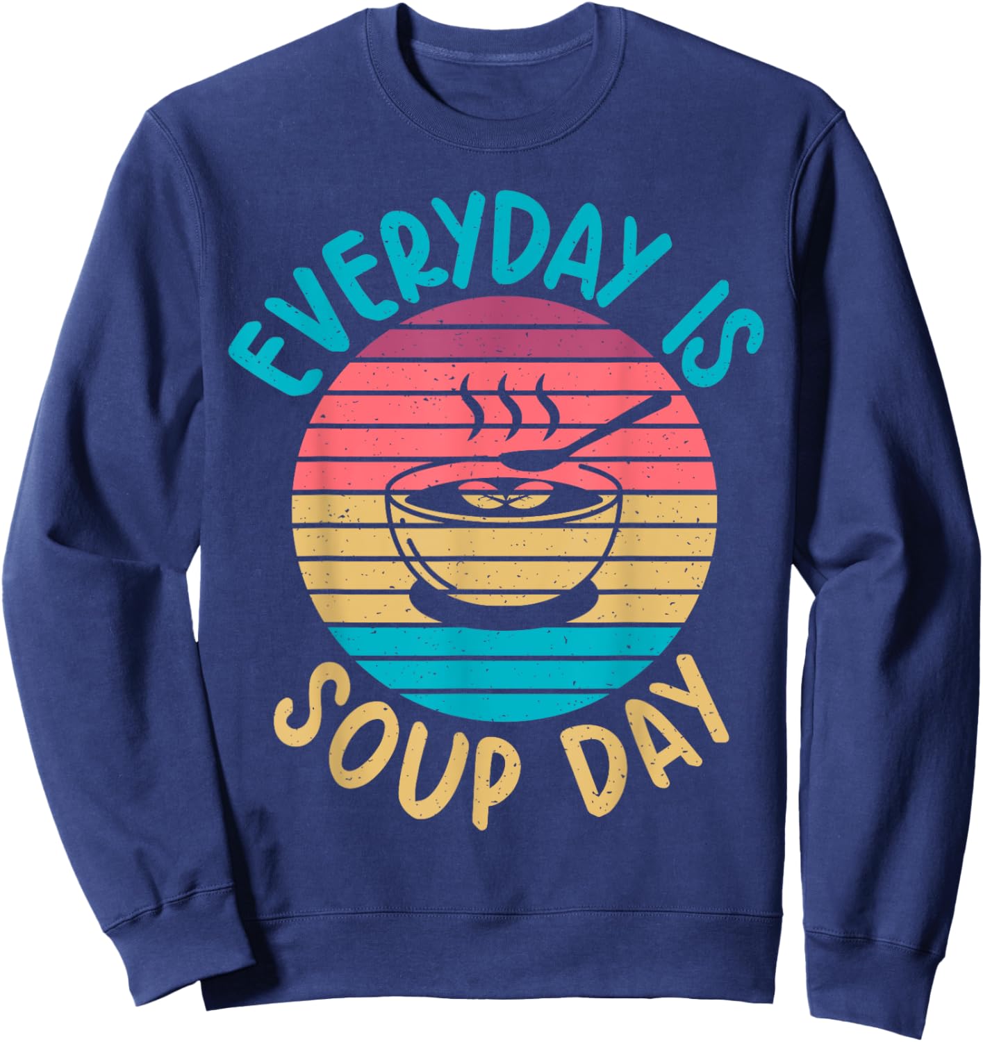 Soup Gift & Soup Lovers Gifts Everyday is Soup Day Soup Lover Sweatshirt - Sweatshirt | Navy