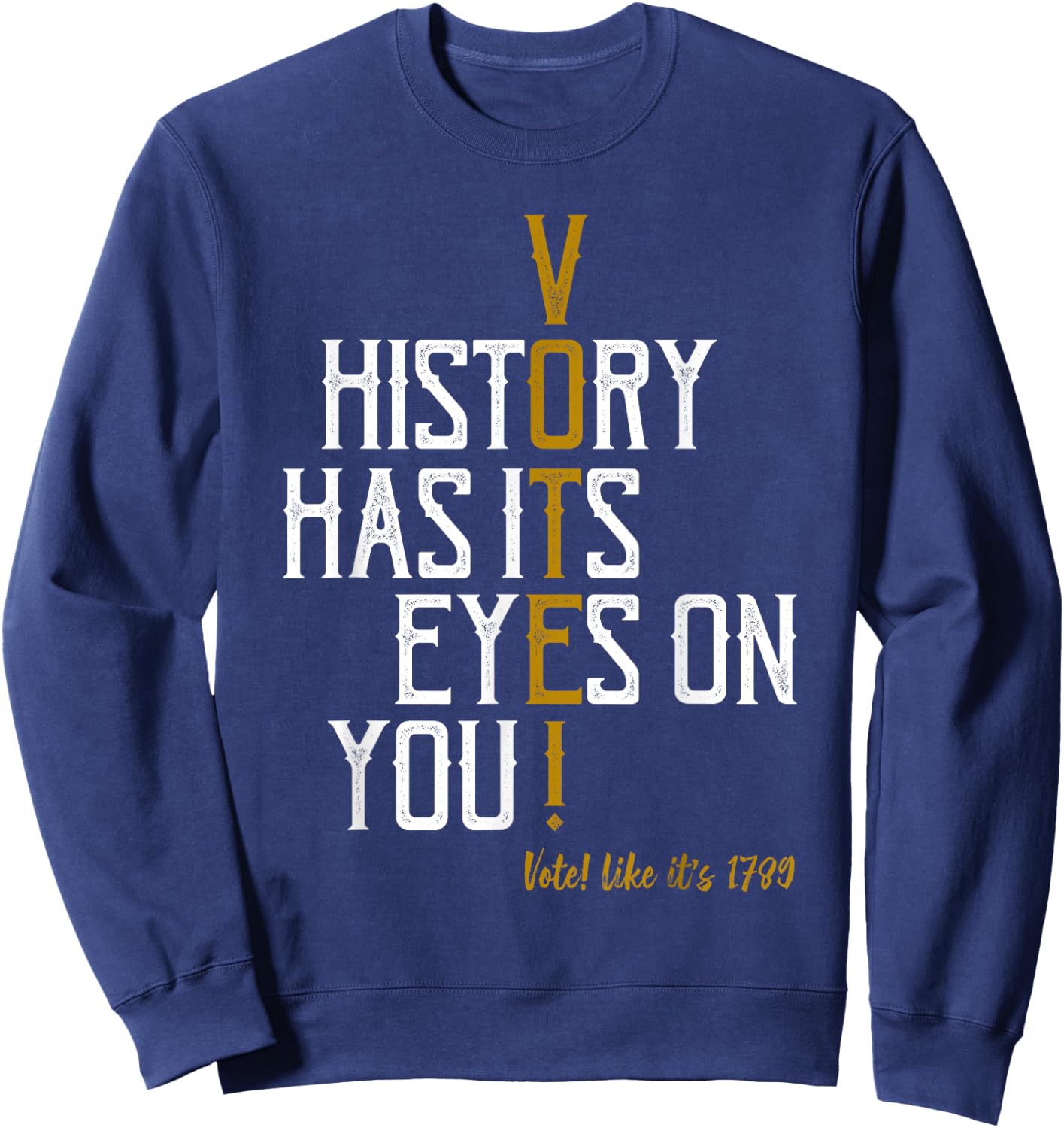 History Has Its Eyes On You! Vote! Likes It's 1789 Sweatshirt - Sweatshirt | Navy