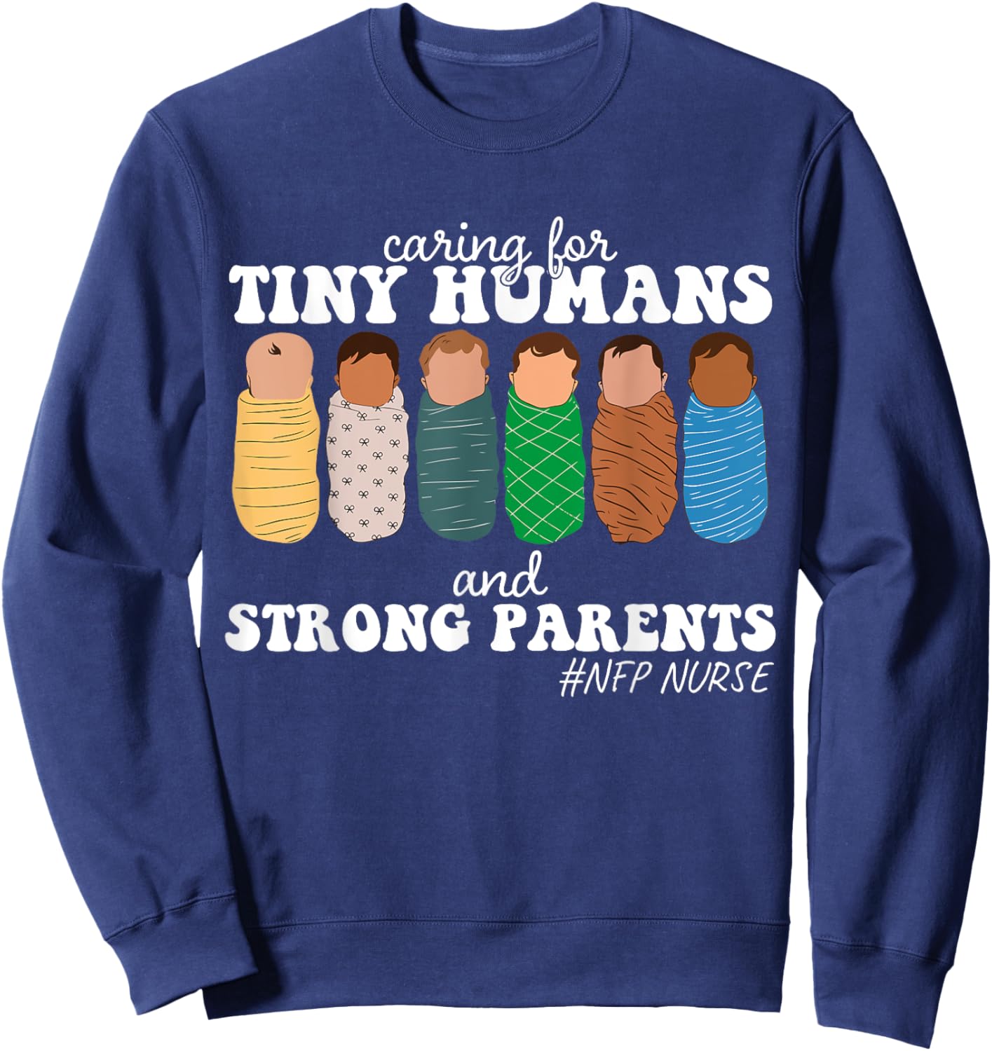 Caring For Tiny Humans And Strong Parents NFP Nurse Family Sweatshirt - Sweatshirt | Navy