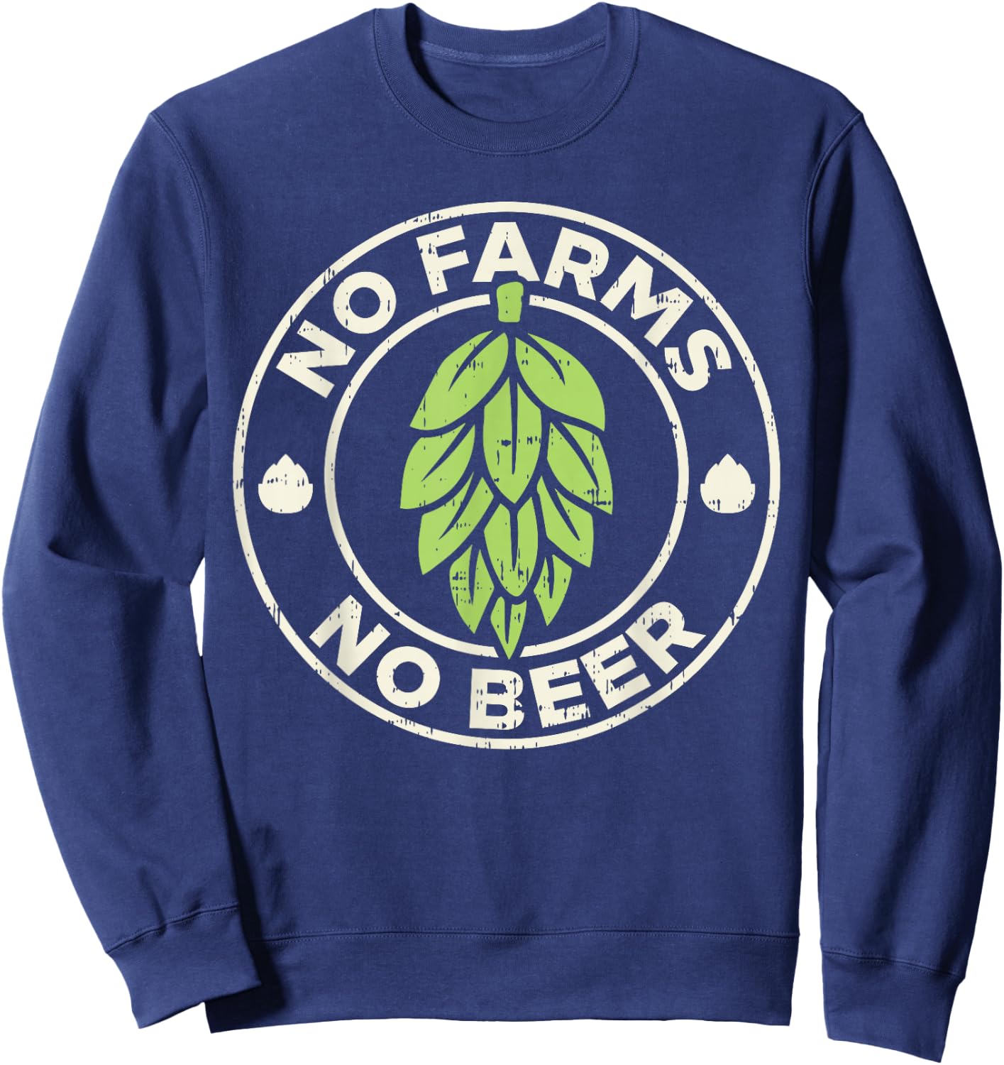 No Farms No Beer Hops Craft Beer Farming Brewer Farmer Gift Sweatshirt - Sweatshirt | Navy