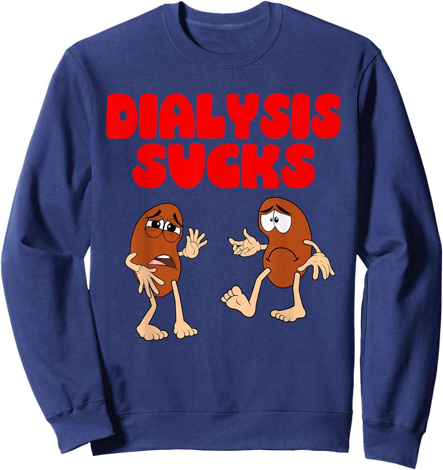 Dialysis Sucks - Kidney Renal Failure Patient Sweatshirt - Sweatshirt | Navy
